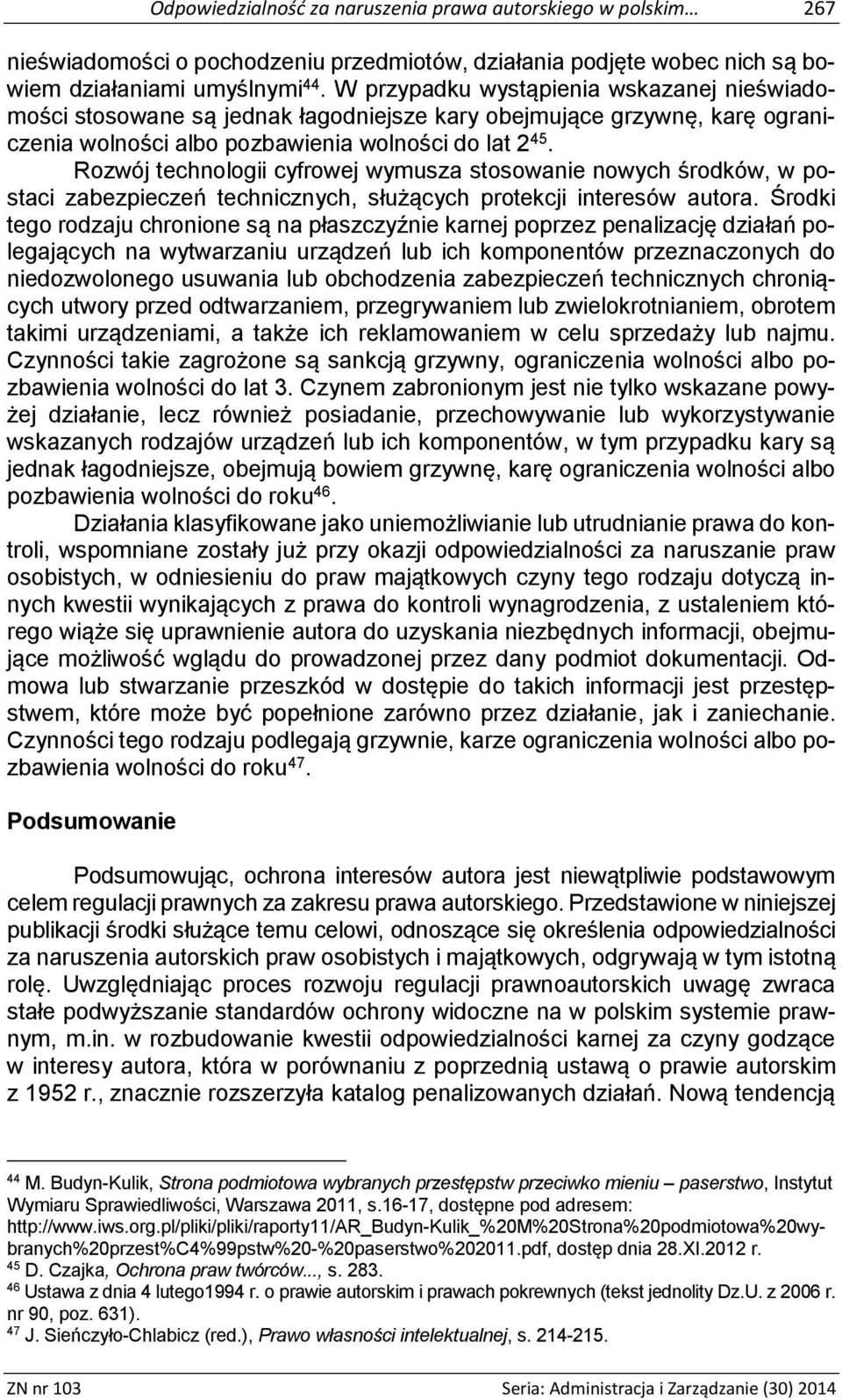 Rozwój technologii cyfrowej wymusza stosowanie nowych środków, w postaci zabezpieczeń technicznych, służących protekcji interesów autora.