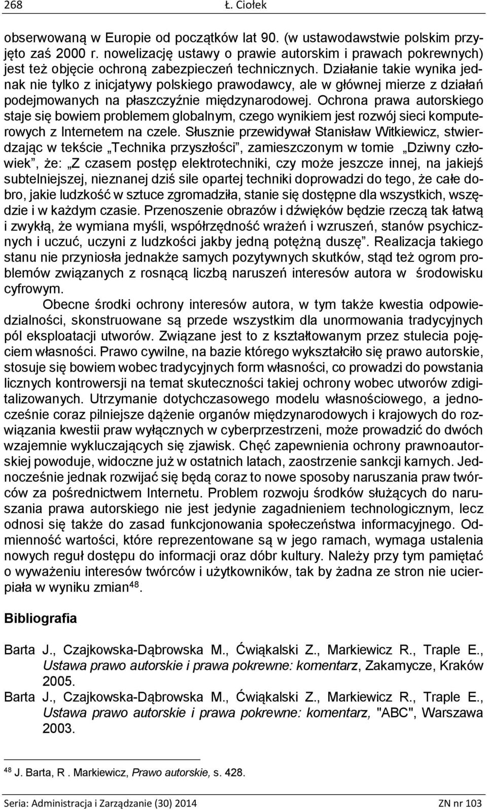 Działanie takie wynika jednak nie tylko z inicjatywy polskiego prawodawcy, ale w głównej mierze z działań podejmowanych na płaszczyźnie międzynarodowej.