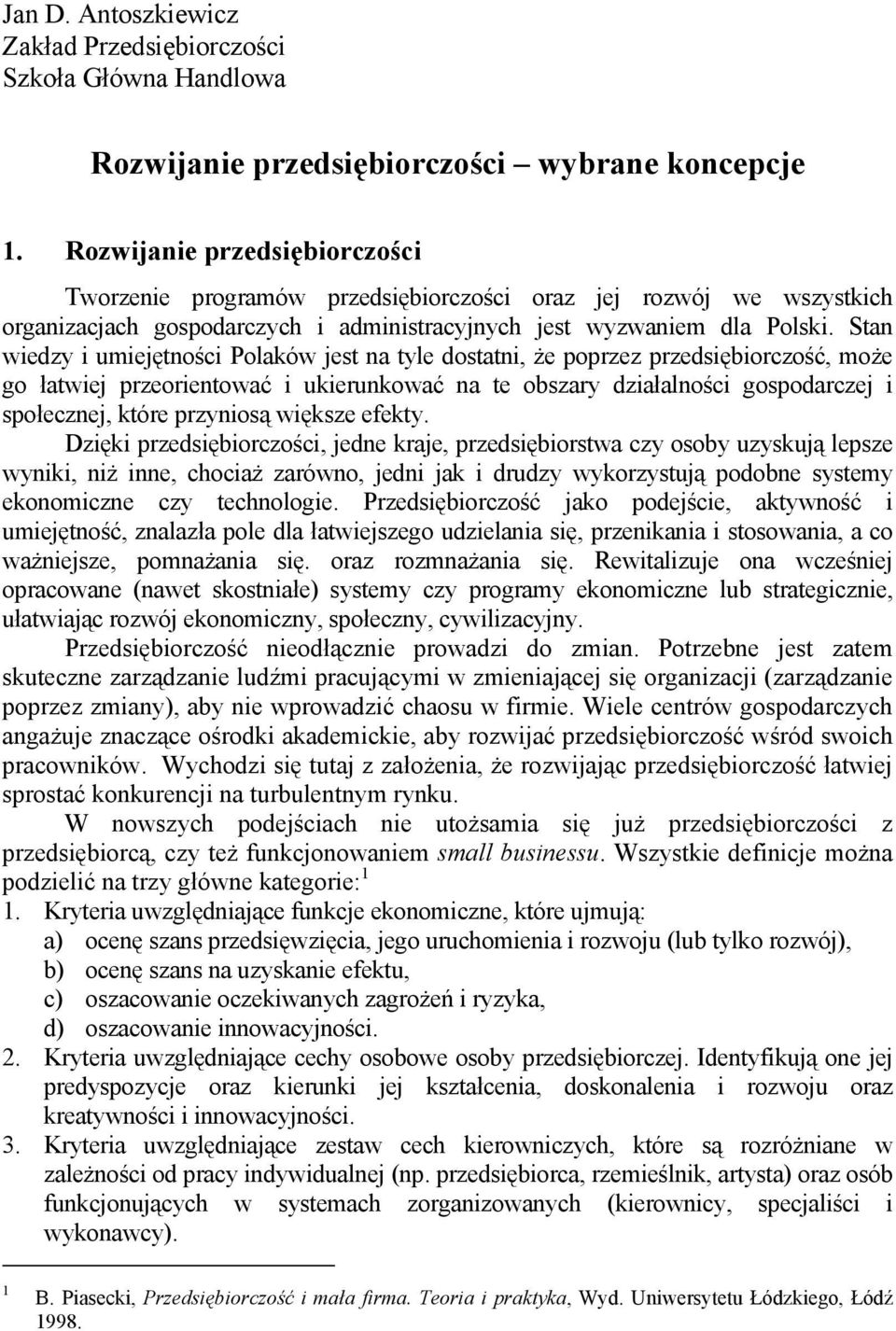 Stan wiedzy i umiejętności Polaków jest na tyle dostatni, że poprzez przedsiębiorczość, może go łatwiej przeorientować i ukierunkować na te obszary działalności gospodarczej i społecznej, które