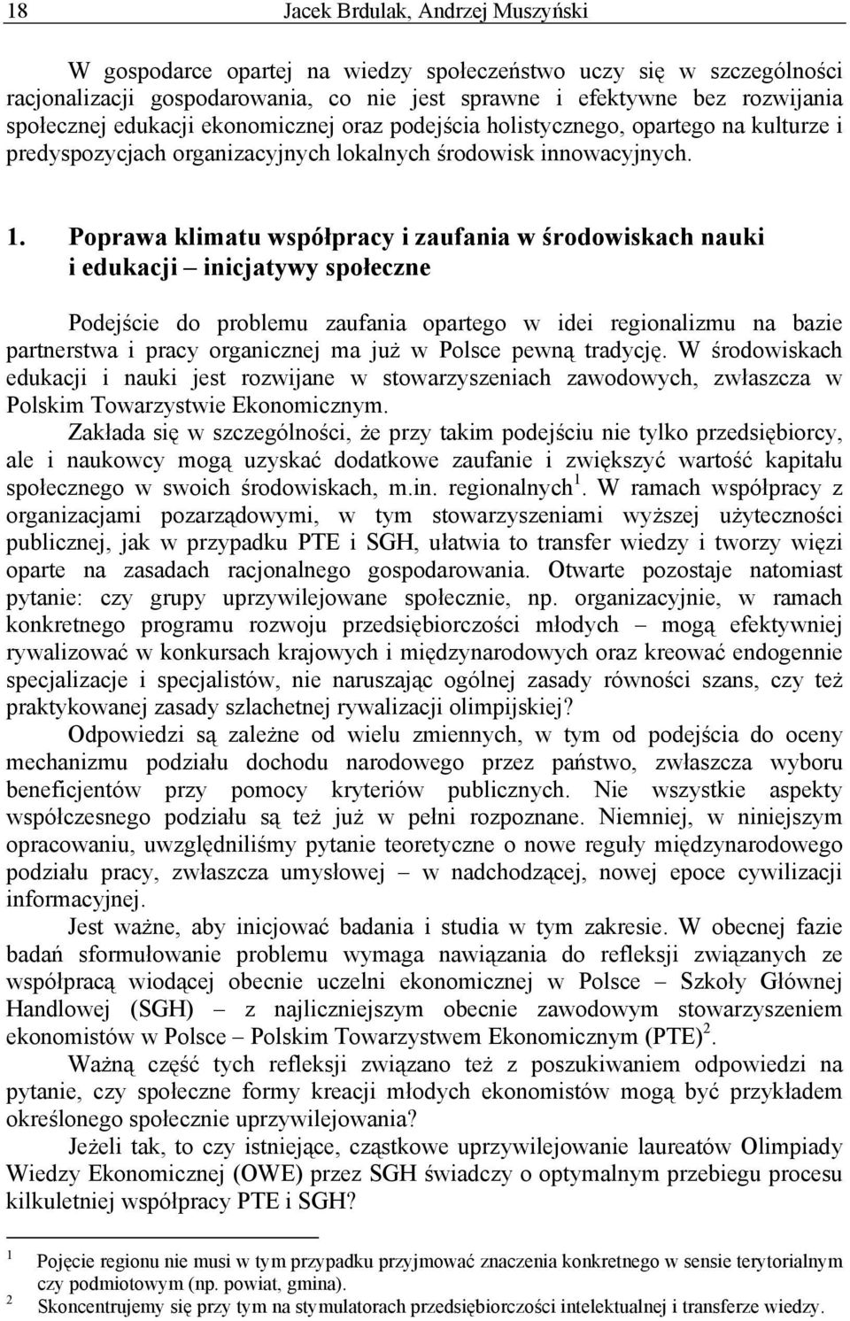 Poprawa klimatu współpracy i zaufania w środowiskach nauki i edukacji inicjatywy społeczne Podejście do problemu zaufania opartego w idei regionalizmu na bazie partnerstwa i pracy organicznej ma już