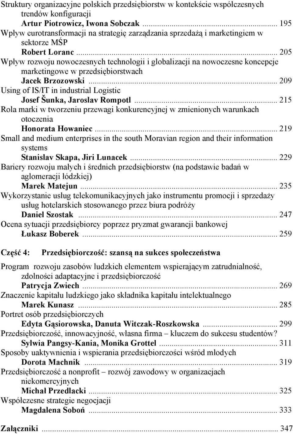 .. 205 Wpływ rozwoju nowoczesnych technologii i globalizacji na nowoczesne koncepcje marketingowe w przedsiębiorstwach Jacek Brzozowski.