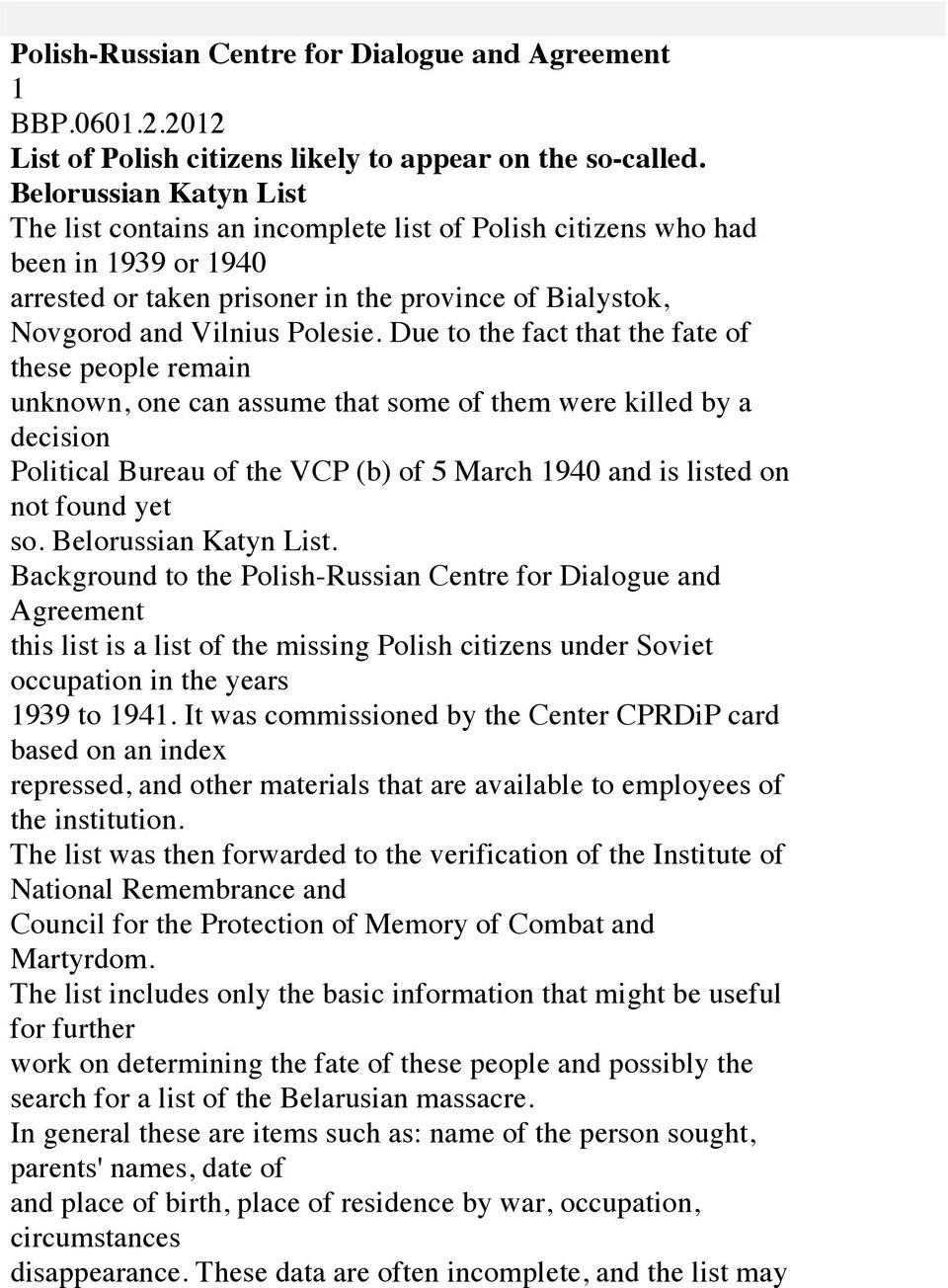 Due to the fact that the fate of these people remain unknown, one can assume that some of them were killed by a decision Political Bureau of the VCP (b) of 5 March 1940 and is listed on not found yet