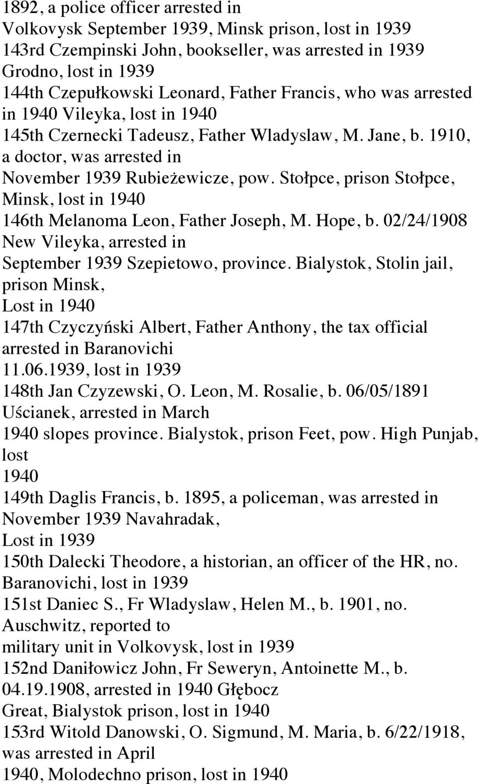 Stołpce, prison Stołpce, Minsk, lost in 1940 146th Melanoma Leon, Father Joseph, M. Hope, b. 02/24/1908 New Vileyka, arrested in September Szepietowo, province.