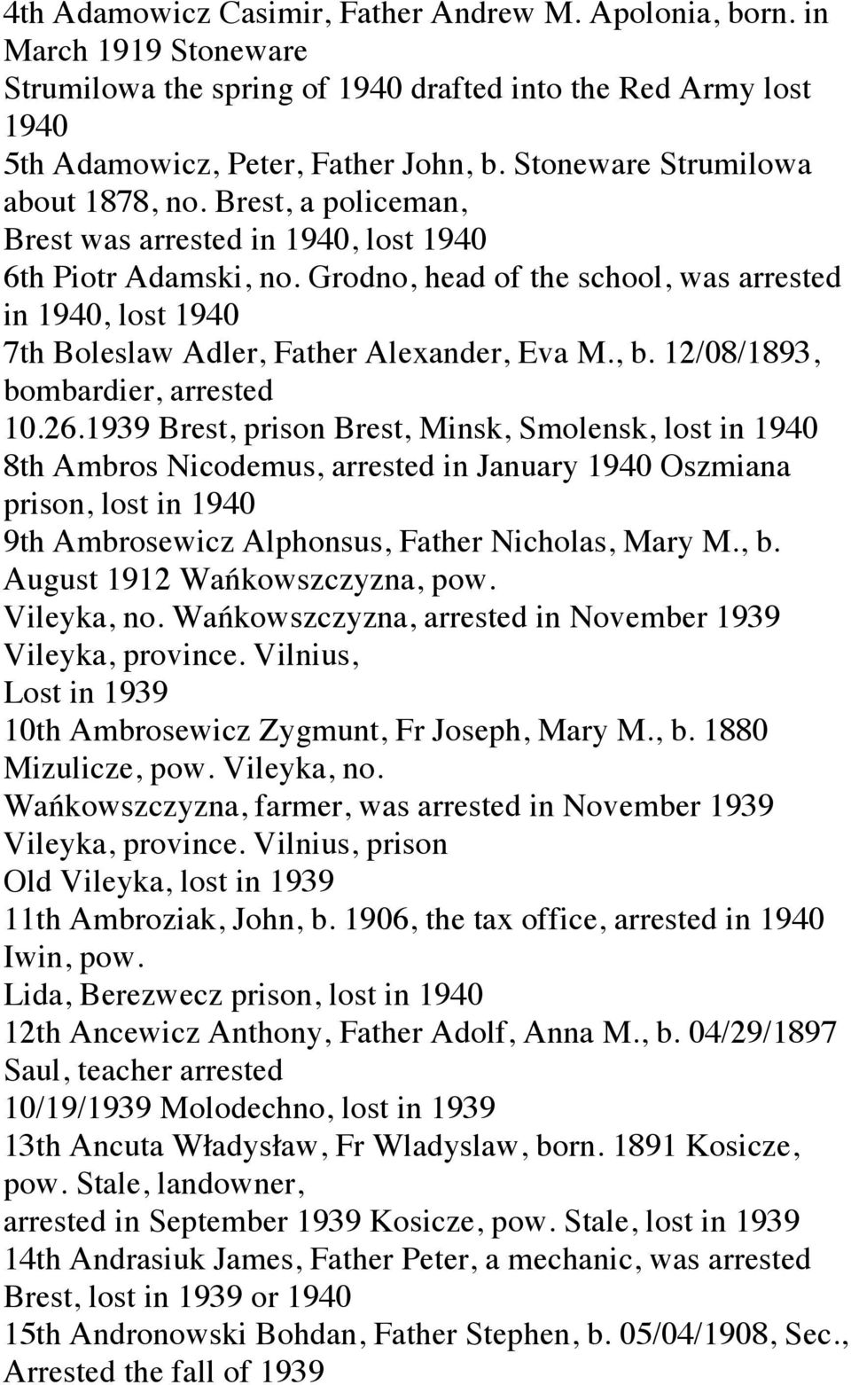Grodno, head of the school, was arrested in 1940, lost 1940 7th Boleslaw Adler, Father Alexander, Eva M., b. 12/08/1893, bombardier, arrested 10.26.
