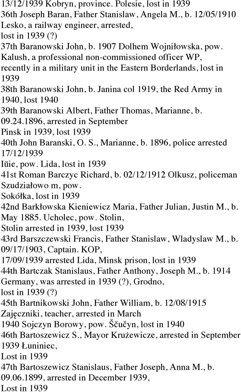 Janina col 1919, the Red Army in 1940, lost 1940 39th Baranowski Albert, Father Thomas, Marianne, b. 09.24.1896, arrested in September Pinsk in, lost 40th John Baranski, O. S., Marianne, b. 1896, police arrested 17/12/ Iŭie, pow.