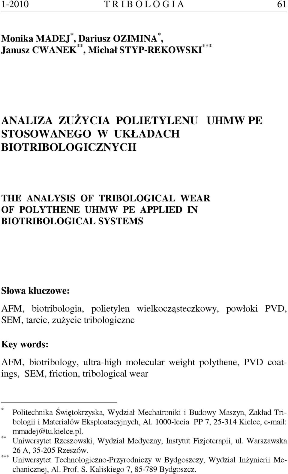 words: AFM, biotribology, ultra-high molecular weight polythene, PVD coatings, SEM, friction, tribological wear * Politechnika Świętokrzyska, Wydział Mechatroniki i Budowy Maszyn, Zakład Tribologii i