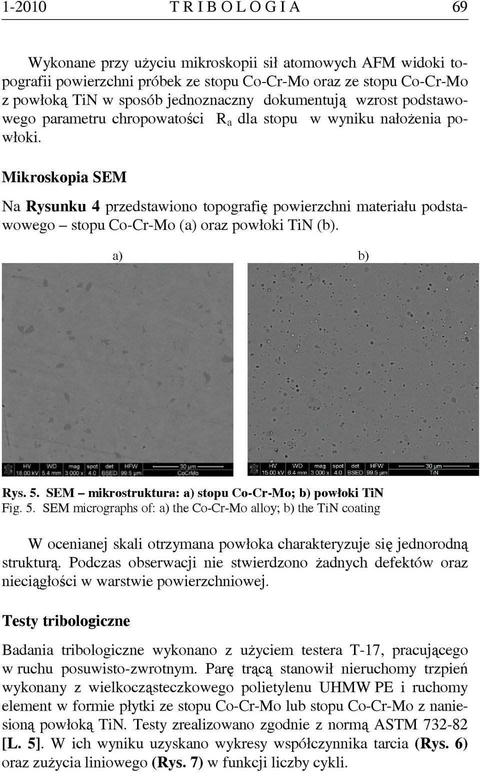 Mikroskopia SEM Na Rysunku 4 przedstawiono topografię powierzchni materiału podstawowego stopu Co-Cr-Mo (a) oraz powłoki TiN (b). a) b) Rys. 5.