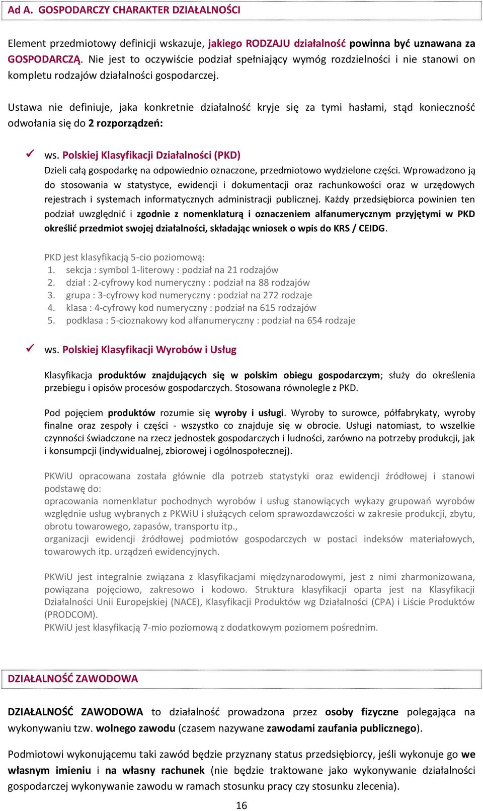 Ustawa nie definiuje, jaka konkretnie działalność kryje się za tymi hasłami, stąd konieczność odwołania się do 2 rozporządzeń: ws.