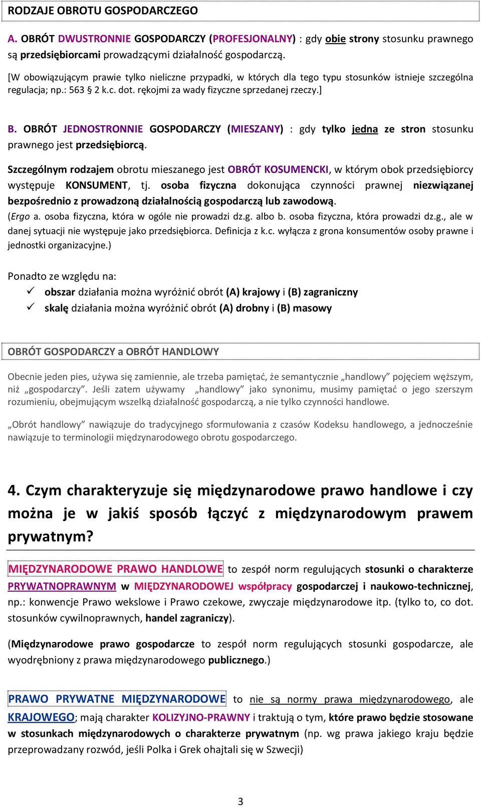 OBRÓT JEDNOSTRONNIE GOSPODARCZY (MIESZANY) : gdy tylko jedna ze stron stosunku prawnego jest przedsiębiorcą.