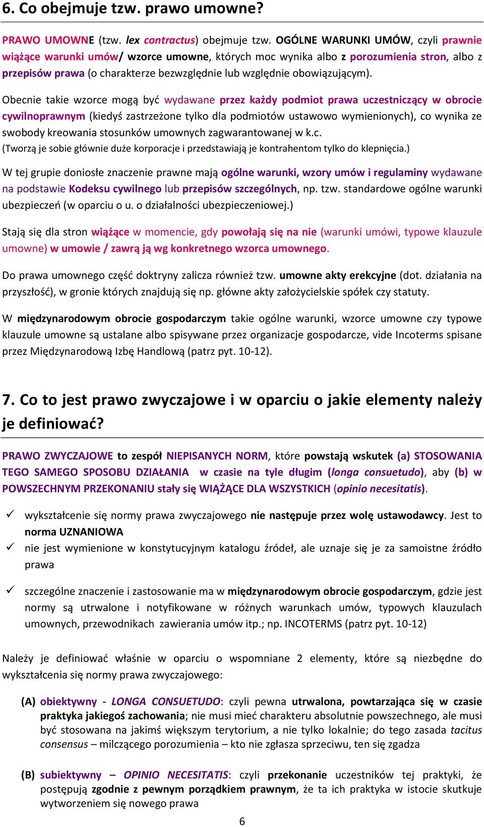 Obecnie takie wzorce mogą być wydawane przez każdy podmiot prawa uczestniczący w obrocie cywilnoprawnym (kiedyś zastrzeżone tylko dla podmiotów ustawowo wymienionych), co wynika ze swobody kreowania