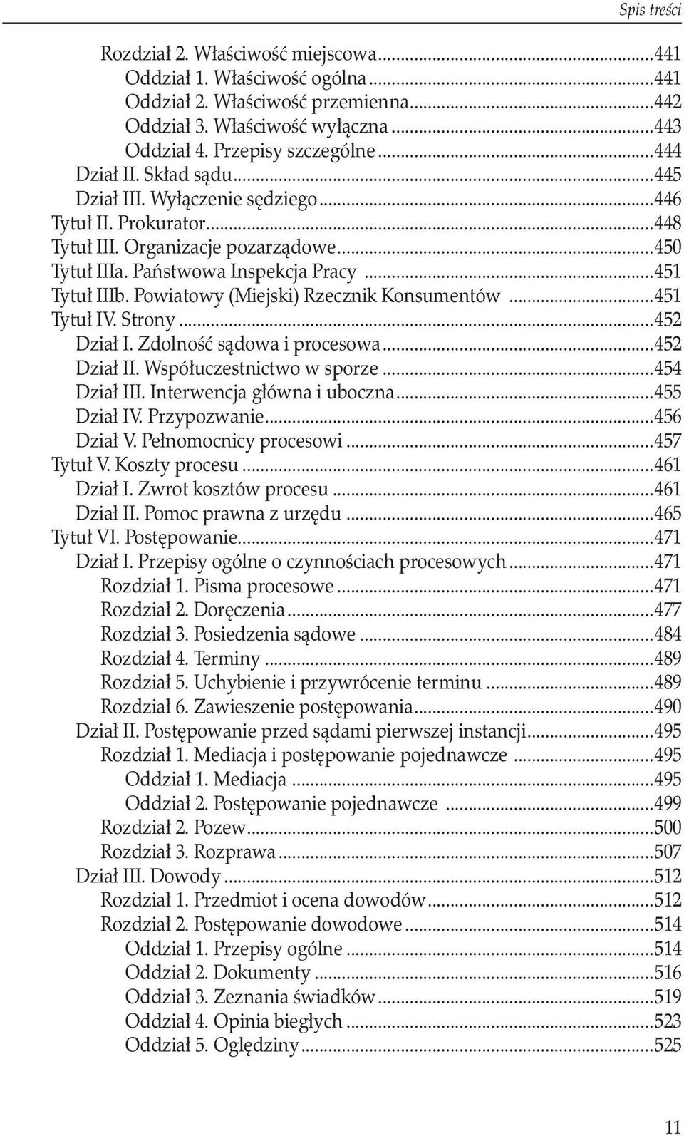 Powiatowy (Miejski) Rzecznik Konsumentów...451 Tytuł IV. Strony...452 Dział I. Zdolność sądowa i procesowa...452 Dział II. Współuczestnictwo w sporze...454 Dział III. Interwencja główna i uboczna.