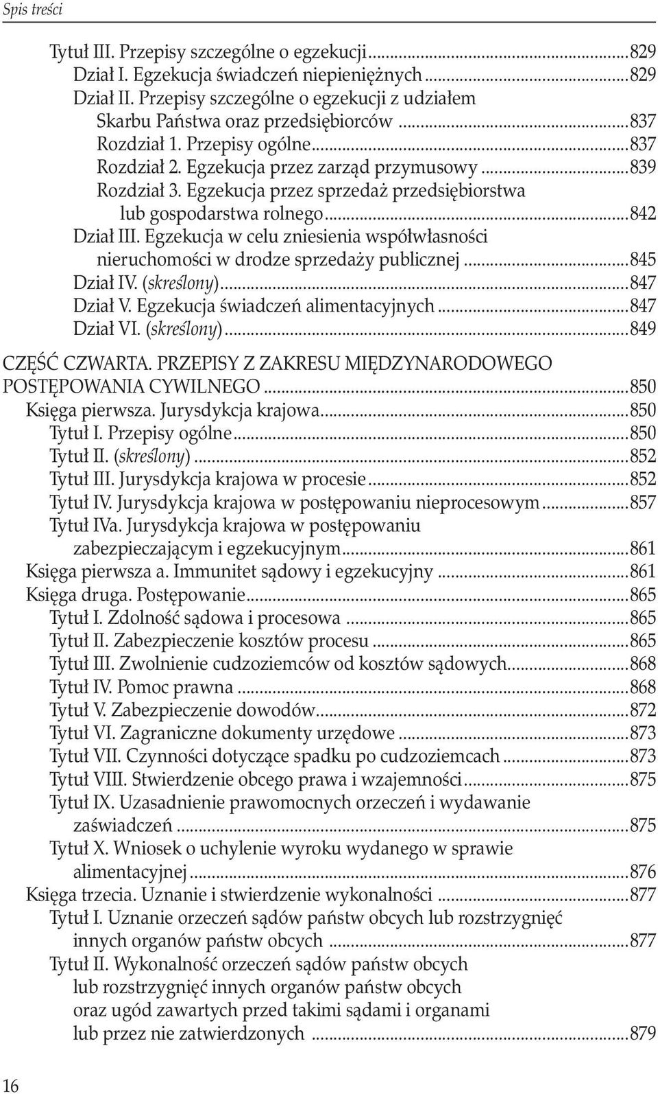 lub gospodarstwa rolnego...842 Dział III. Egzekucja w celu zniesienia współwłasności. nieruchomości w drodze sprzedaży publicznej...845 Dział IV. (skreś lony)...847 Dział V.