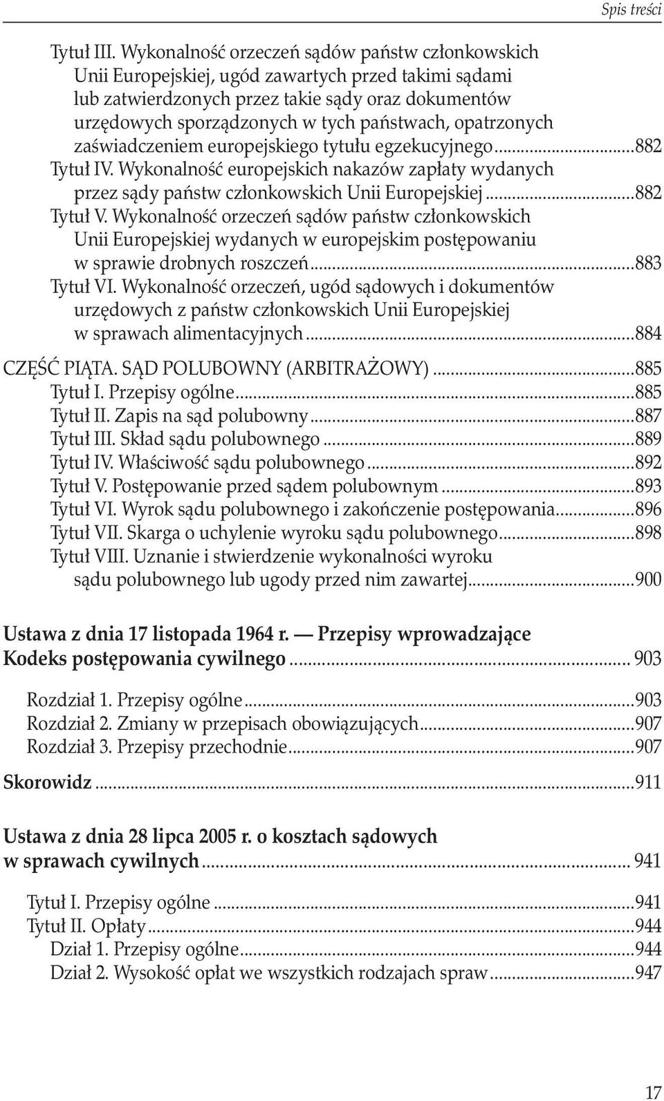 przez sądy państw członkowskich Unii Europejskiej...882 Tytuł V. Wykonalność orzeczeń sądów państw członkowskich. Unii Europejskiej wydanych w europejskim postępowaniu. w sprawie drobnych roszczeń.