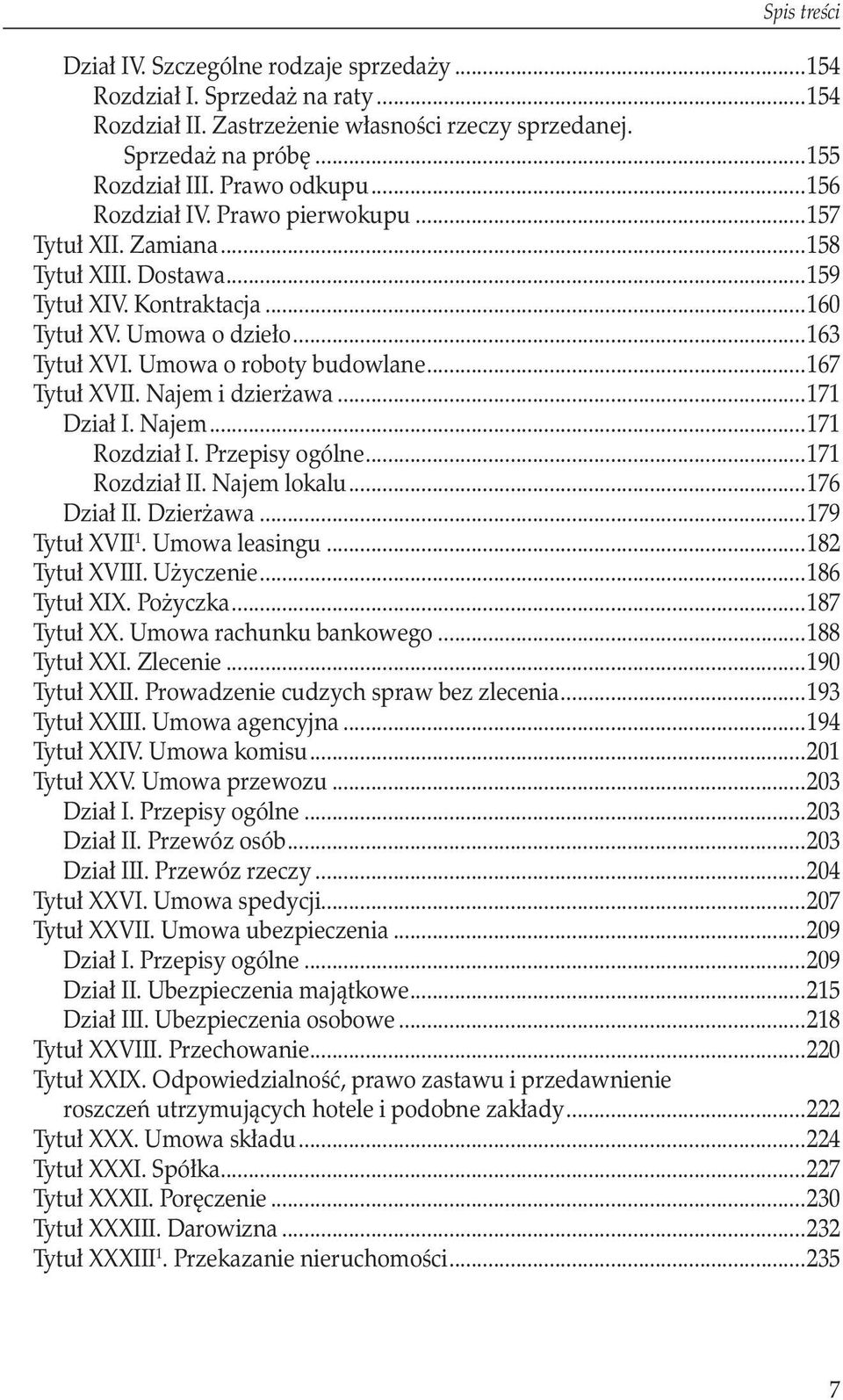 ..167 Tytuł XVII. Najem i dzierżawa...171 Dział I. Najem...171 Rozdział I. Przepisy ogólne...171 Rozdział II. Najem lokalu...176 Dział II. Dzierżawa...179 Tytuł XVII 1. Umowa leasingu...182 Tytuł XVIII.