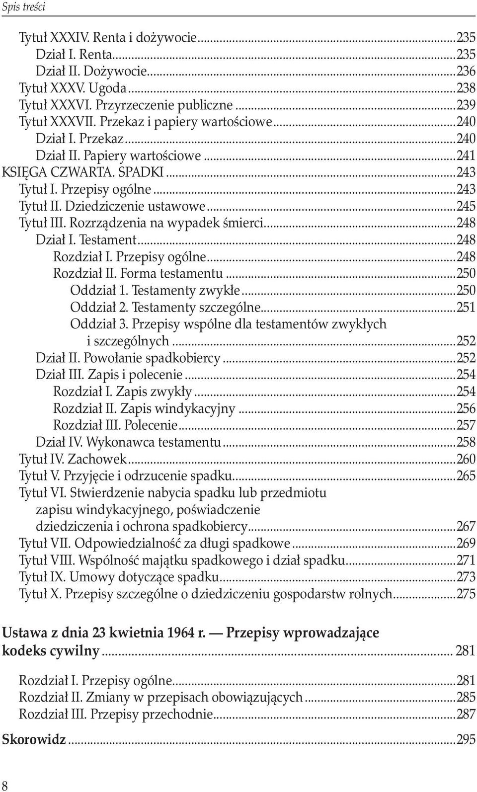 ..245 Tytuł III. Rozrządzenia na wypadek śmierci...248 Dział I. Testament...248 Rozdział I. Przepisy ogólne...248 Rozdział II. Forma testamentu...250 Oddział 1. Testamenty zwykłe...250 Oddział 2.