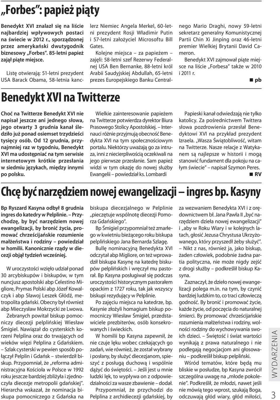 Benedykt XVI na Twitterze Listę otwierają: 51-letni prezydent USA Barack Obama, 58-letnia kanclerz Niemiec Angela Merkel, 60-letni prezydent Rosji Władimir Putin i 57-letni założyciel Microsoftu Bill