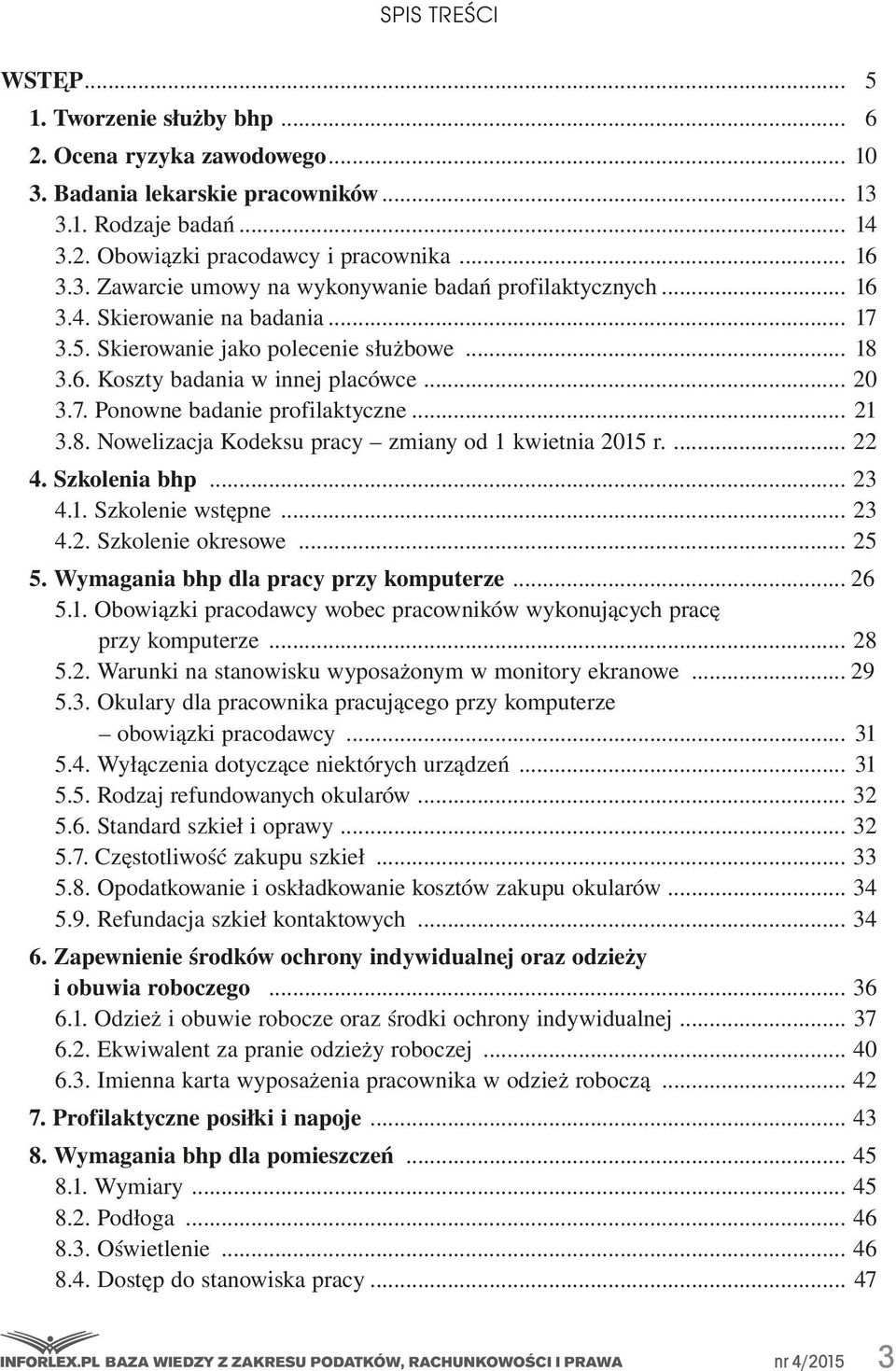 ... 22 4. Szkolenia bhp... 23 4.1. Szkolenie wstępne... 23 4.2. Szkolenie okresowe... 25 5. Wymagania bhp dla pracy przy komputerze... 26 5.1. Obowiązki pracodawcy wobec pracowników wykonujących pracę przy komputerze.