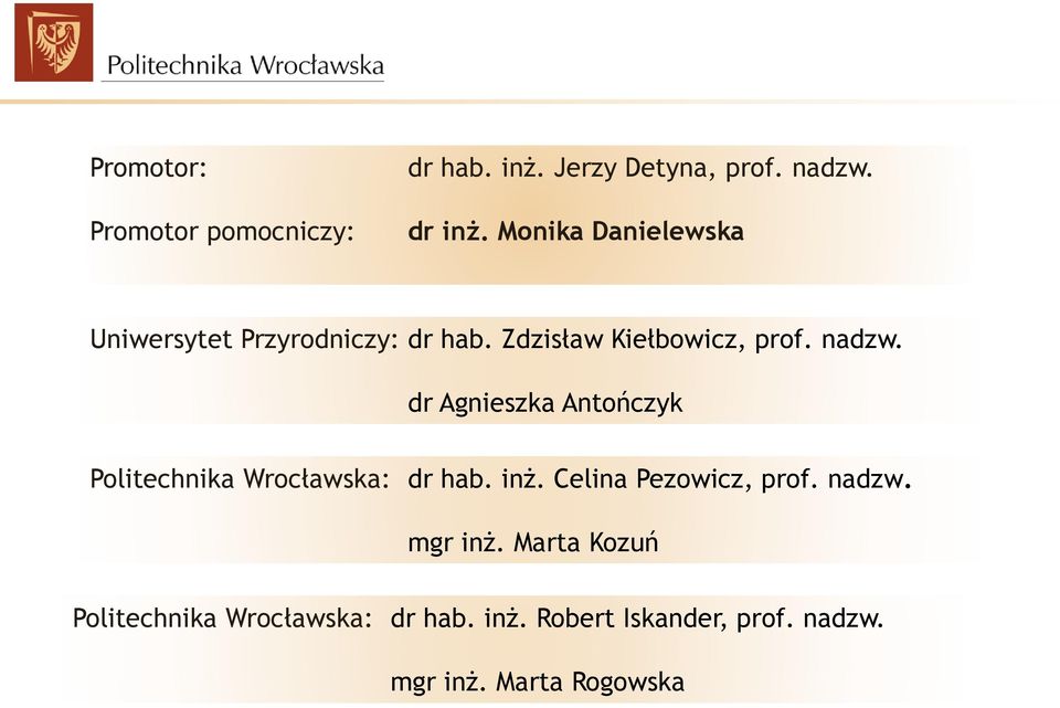 dr Agnieszka Antończyk Politechnika Wrocławska: dr hab. inż. Celina Pezowicz, prof. nadzw.