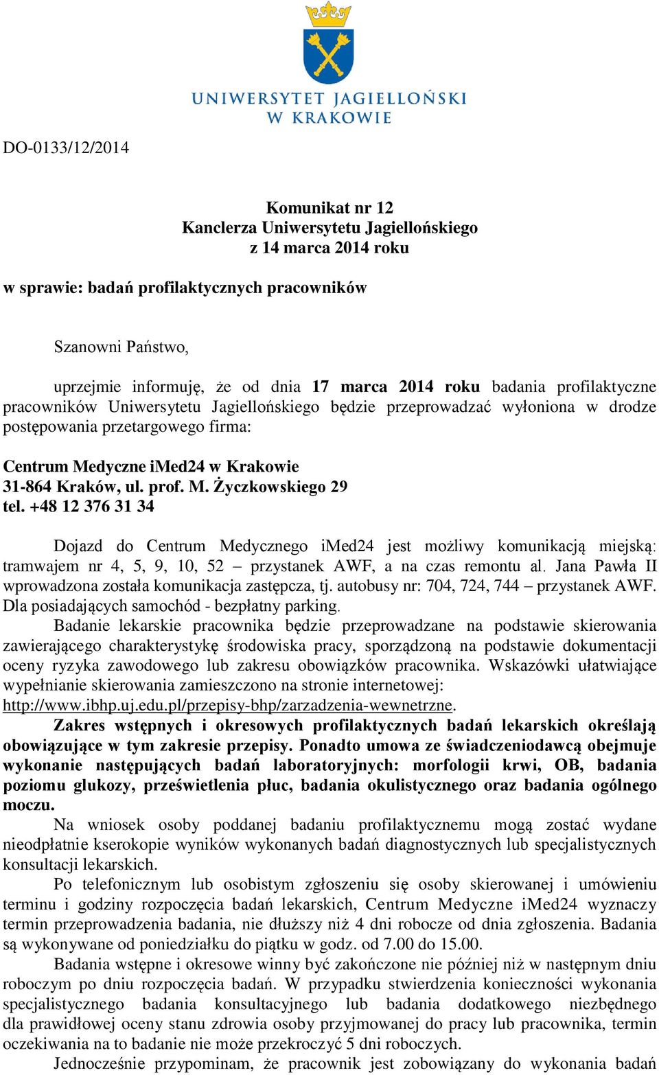 ul. prof. M. Życzkowskiego 29 tel. +48 12 376 31 34 Dojazd do Centrum Medycznego imed24 jest możliwy komunikacją miejską: tramwajem nr 4, 5, 9, 10, 52 przystanek AWF, a na czas remontu al.