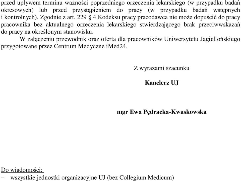 229 4 Kodeksu pracy pracodawca nie może dopuścić do pracy pracownika bez aktualnego orzeczenia lekarskiego stwierdzającego brak przeciwwskazań do pracy na