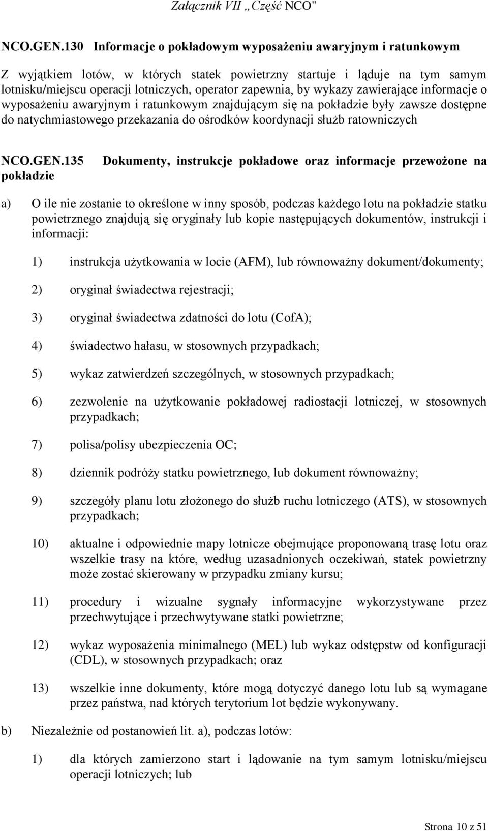 by wykazy zawierające informacje o wyposażeniu awaryjnym i ratunkowym znajdującym się na pokładzie były zawsze dostępne do natychmiastowego przekazania do ośrodków koordynacji służb ratowniczych 135