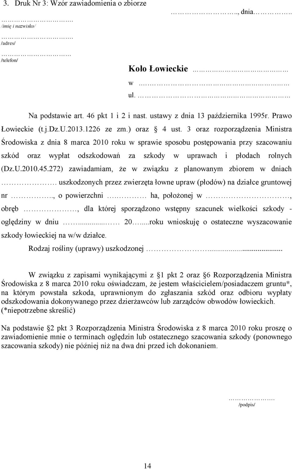 3 oraz rozporządzenia Ministra Środowiska z dnia 8 marca 2010 roku w sprawie sposobu postępowania przy szacowaniu szkód oraz wypłat odszkodowań za szkody w uprawach i płodach rolnych (Dz.U.2010.45.