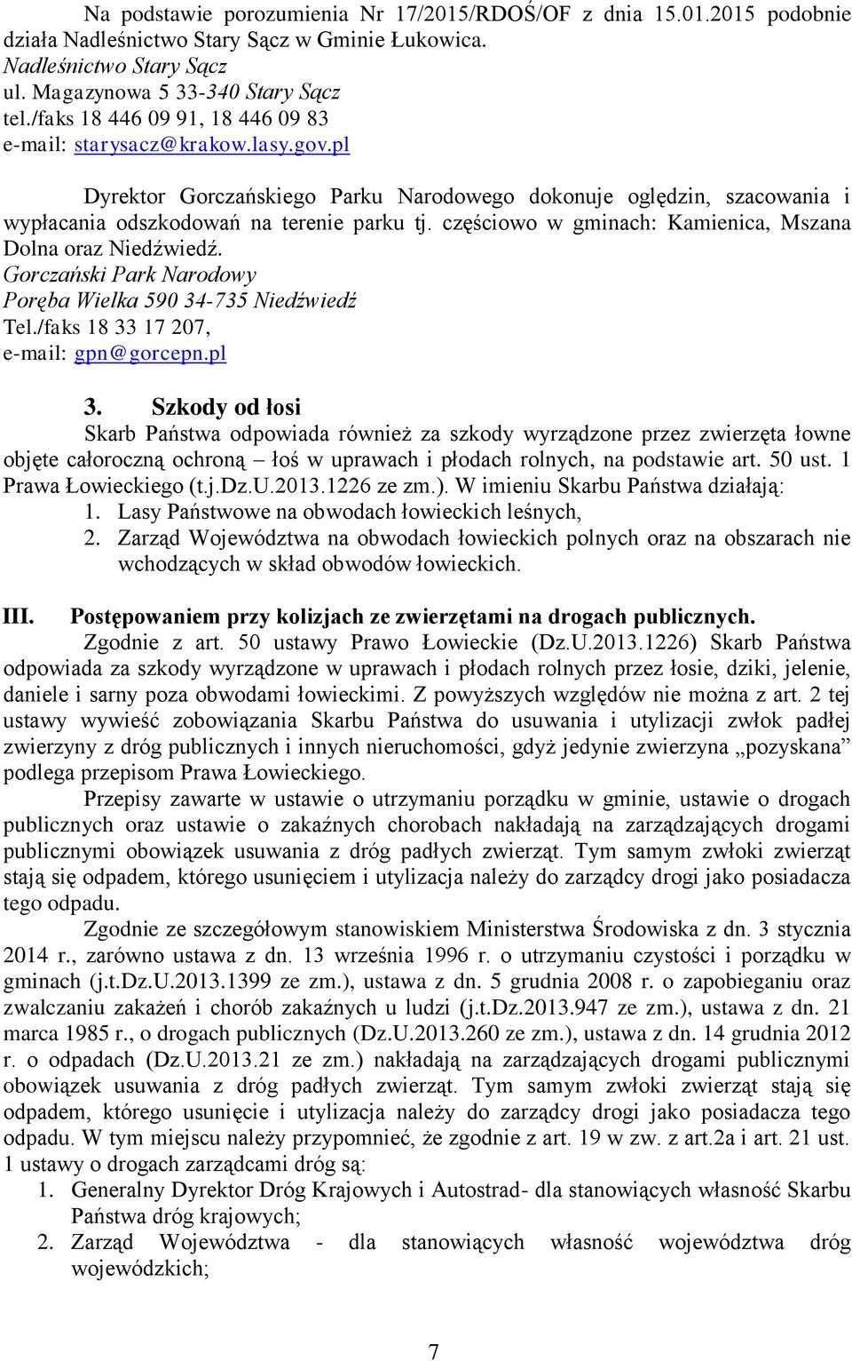 częściowo w gminach: Kamienica, Mszana Dolna oraz Niedźwiedź. Gorczański Park Narodowy Poręba Wielka 590 34-735 Niedźwiedź Tel./faks 18 33 17 207, e-mail: gpn@gorcepn.pl 3.