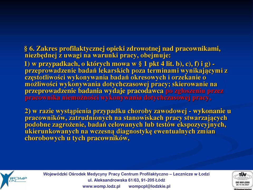 skierowanie na przeprowadzenie badania wydaje pracodawca po zgłoszeniu przez pracownika niemożności wykonywania dotychczasowej pracy, 2) w razie wystąpienia przypadku choroby zawodowej -