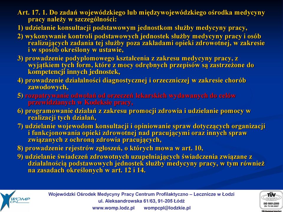 podstawowych jednostek służby medycyny pracy i osób realizujących zadania tej służby poza zakładami opieki zdrowotnej, w zakresie i w sposób określony w ustawie, 3) prowadzenie podyplomowego