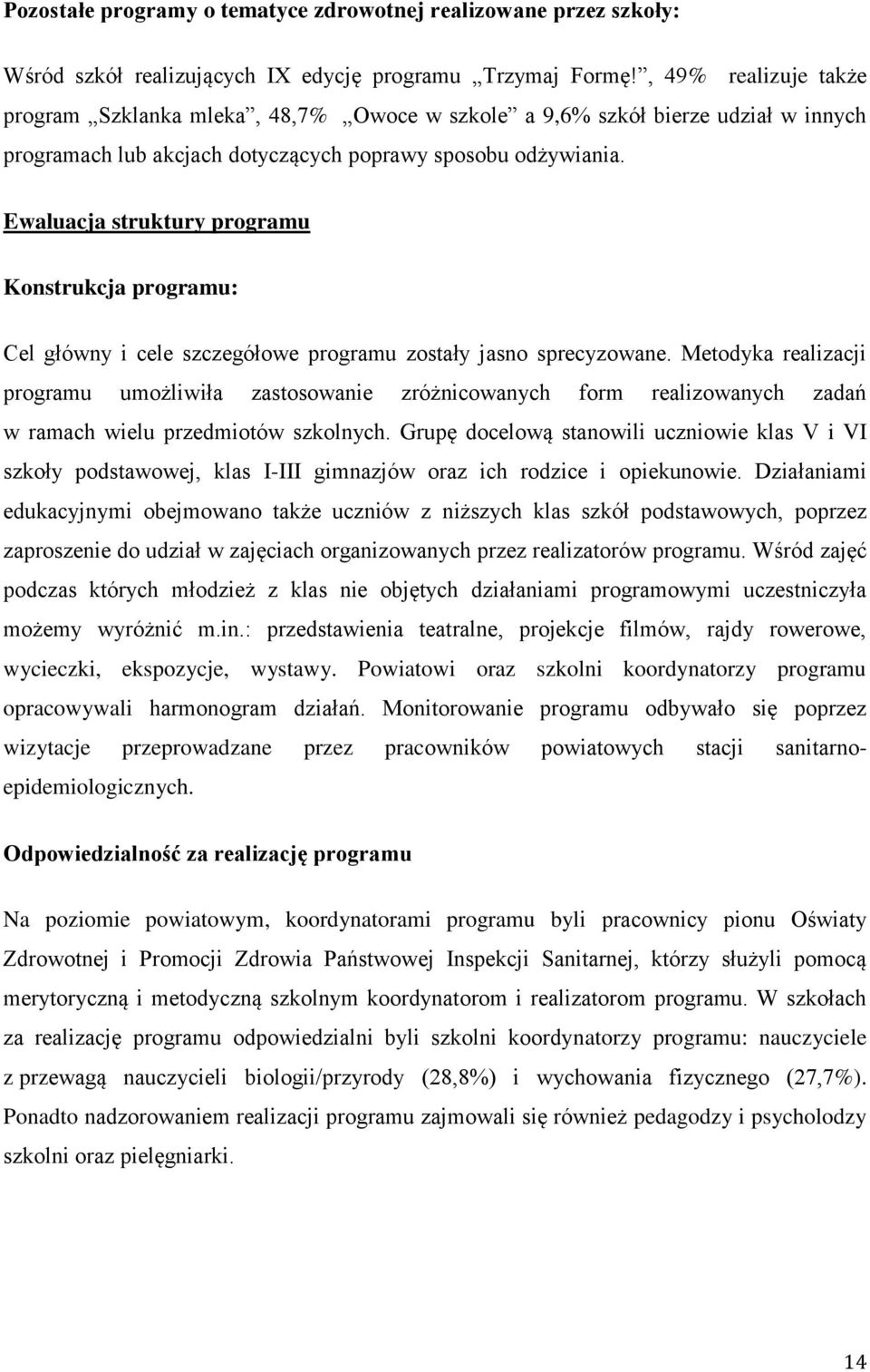 Ewaluacja struktury programu Konstrukcja programu: Cel główny i cele szczegółowe programu zostały jasno sprecyzowane.