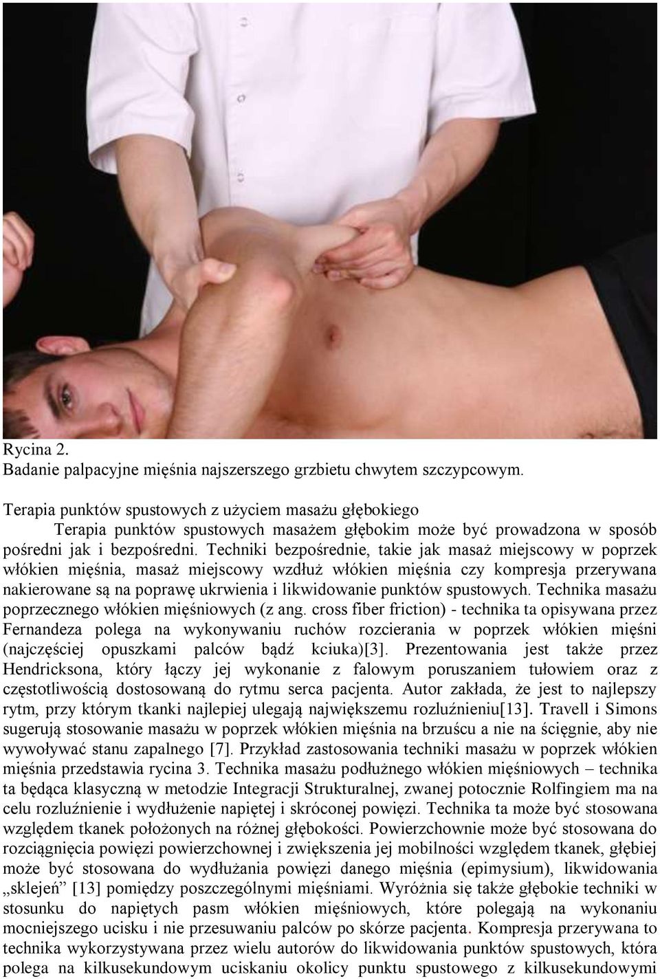 Techniki bezpośrednie, takie jak masaż miejscowy w poprzek włókien mięśnia, masaż miejscowy wzdłuż włókien mięśnia czy kompresja przerywana nakierowane są na poprawę ukrwienia i likwidowanie punktów