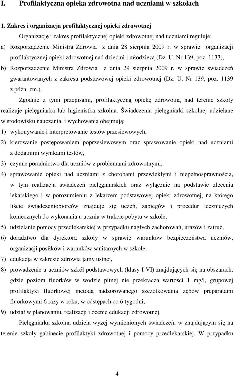 w sprawie organizacji profilaktycznej opieki zdrowotnej nad dziećmi i młodzieŝą (Dz. U. Nr 139, poz. 1133), b) Rozporządzenie Ministra Zdrowia z dnia 29 sierpnia 2009 r.