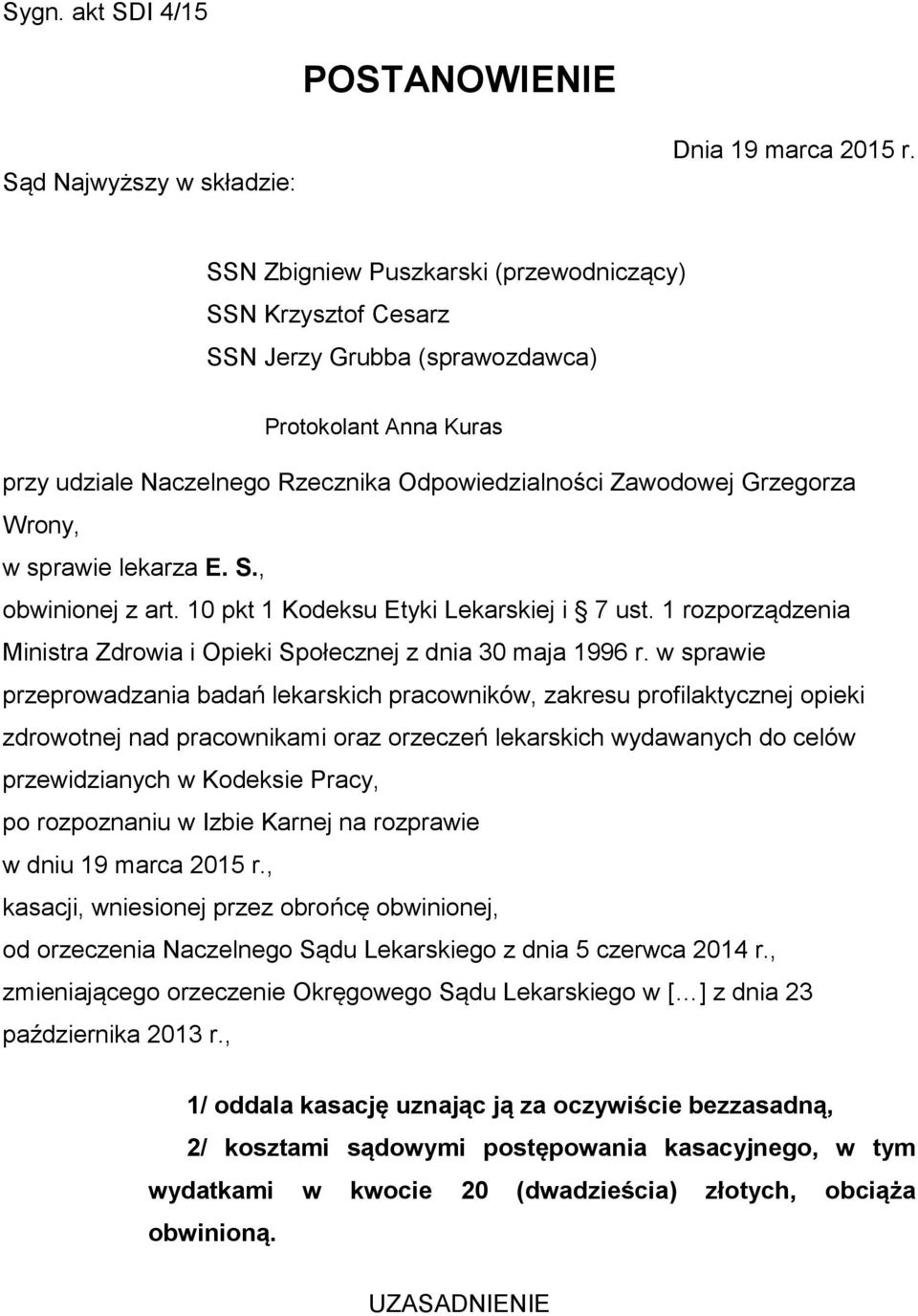 sprawie lekarza E. S., obwinionej z art. 10 pkt 1 Kodeksu Etyki Lekarskiej i 7 ust. 1 rozporządzenia Ministra Zdrowia i Opieki Społecznej z dnia 30 maja 1996 r.