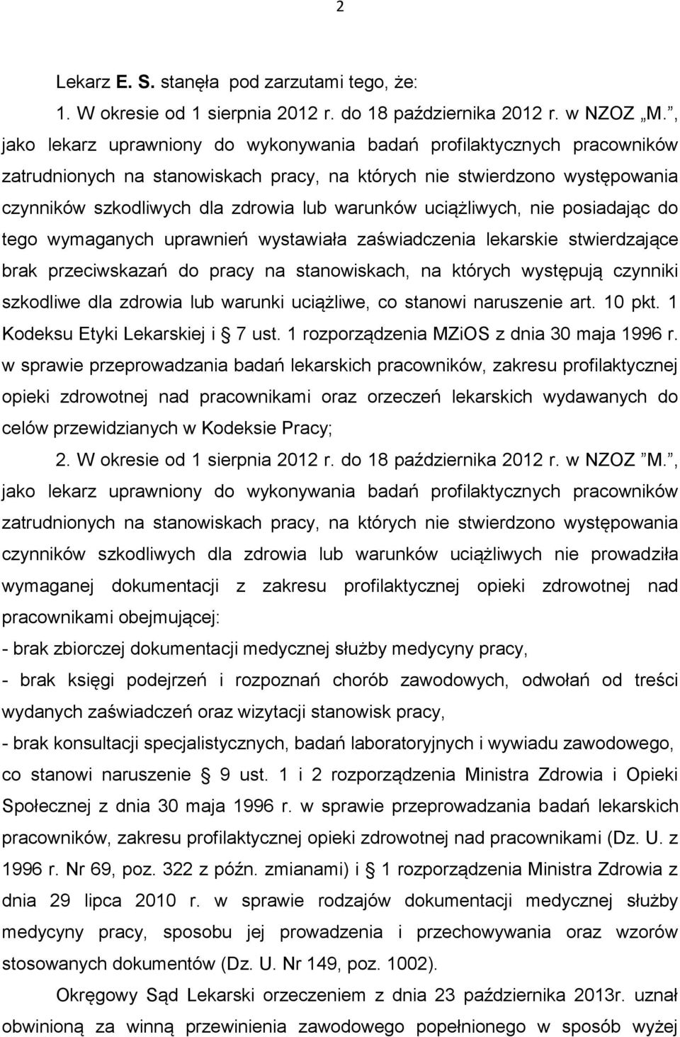 uciążliwych, nie posiadając do tego wymaganych uprawnień wystawiała zaświadczenia lekarskie stwierdzające brak przeciwskazań do pracy na stanowiskach, na których występują czynniki szkodliwe dla