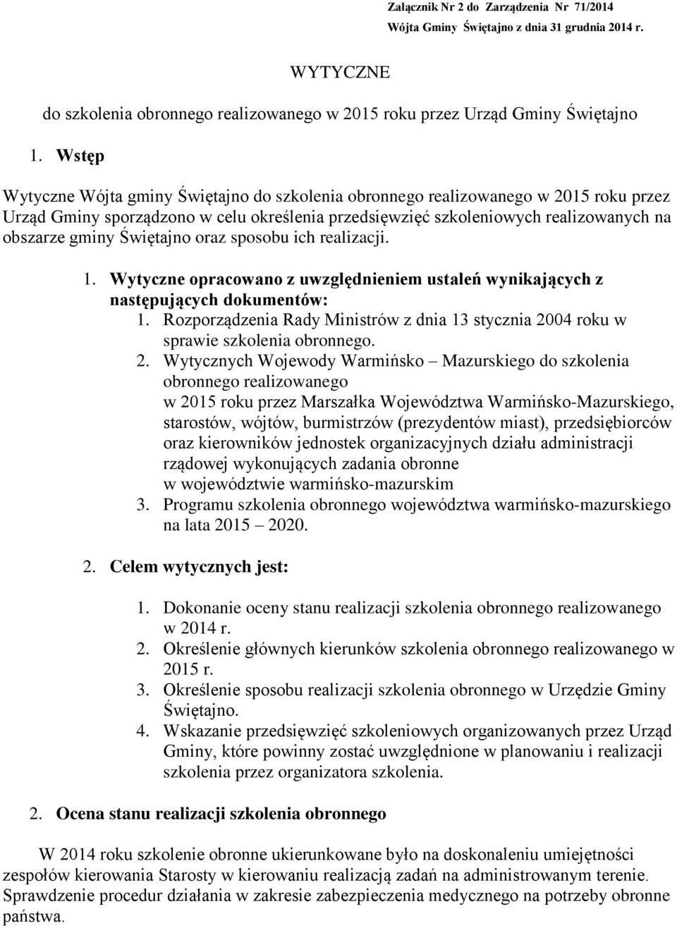 Świętajno oraz sposobu ich realizacji. 1. Wytyczne opracowano z uwzględnieniem ustaleń wynikających z następujących dokumentów: 1.