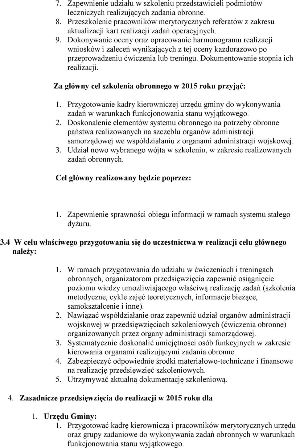 Dokonywanie oceny oraz opracowanie harmonogramu realizacji wniosków i zaleceń wynikających z tej oceny każdorazowo po przeprowadzeniu ćwiczenia lub treningu. Dokumentowanie stopnia ich realizacji.