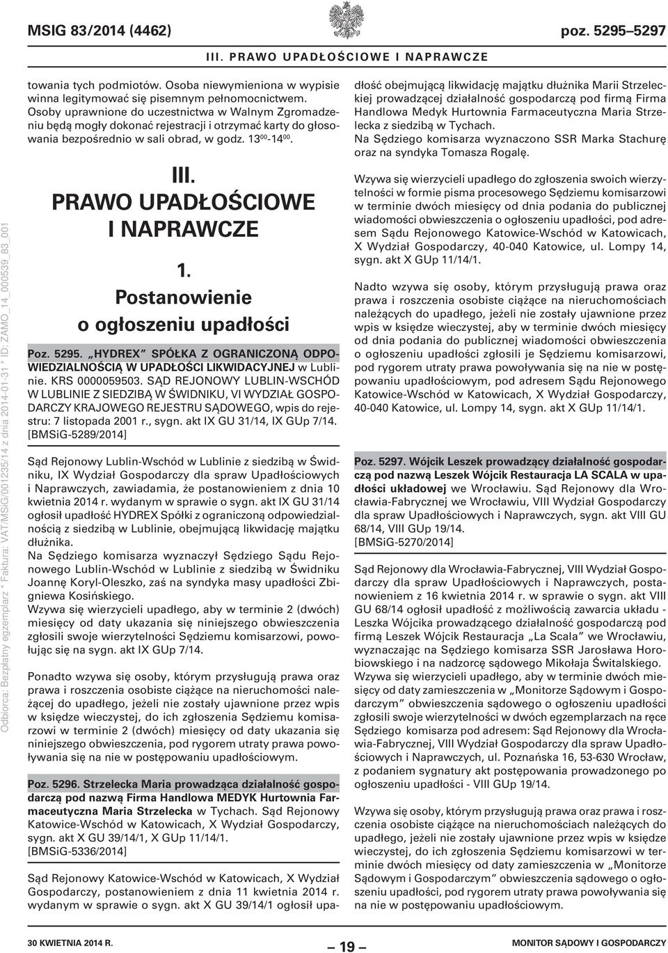 PRAWO UPADŁOŚCIOWE I NAPRAWCZE 1. Postanowienie o ogłoszeniu upadłości Poz. 5295. HYDREX SPÓŁKA Z OGRANICZONĄ ODPO- WIEDZIALNOŚCIĄ W UPADŁOŚCI LIKWIDACYJNEJ w Lublinie. KRS 0000059503.