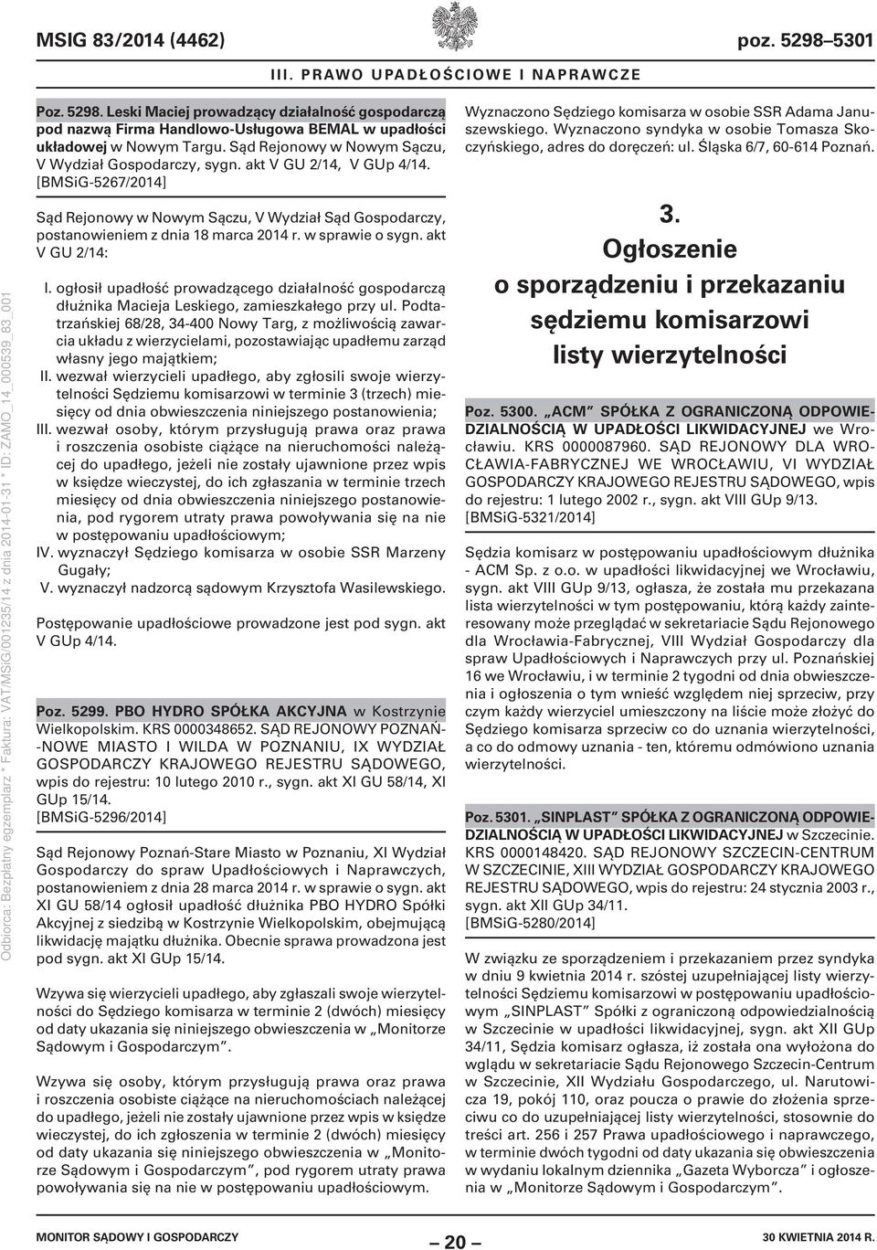 w sprawie o sygn. akt V GU 2/14: I. ogłosił upadłość prowadzącego działalność gospodarczą dłużnika Macieja Leskiego, zamieszkałego przy ul.