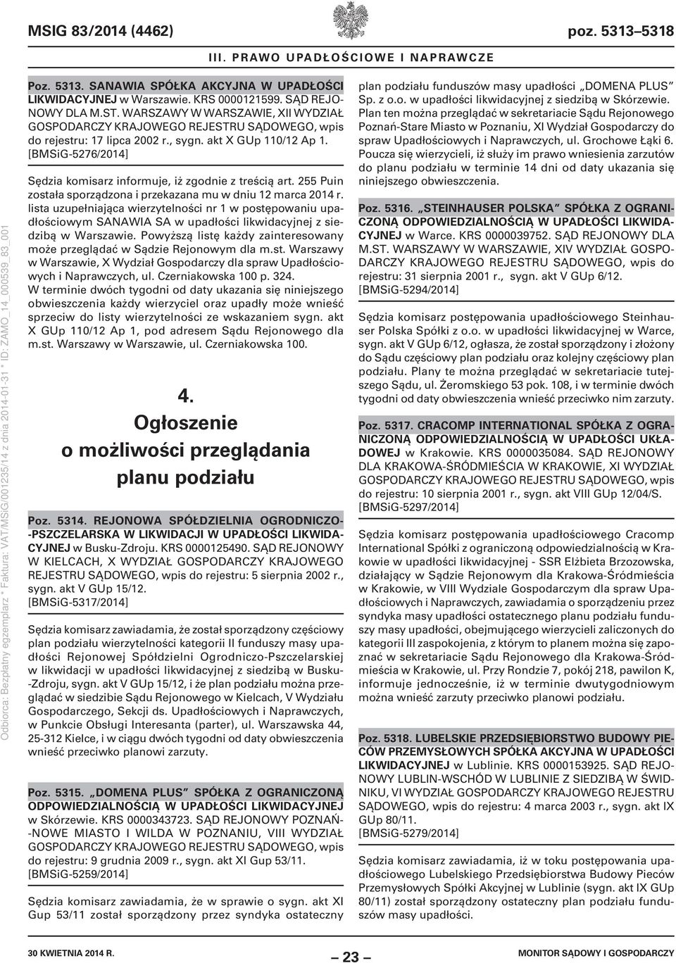 255 Puin została sporządzona i przekazana mu w dniu 12 marca 2014 r. lista uzupełniająca wierzytelności nr 1 w postępowaniu upadłościowym SANAWIA SA w upadłości likwidacyjnej z siedzibą w Warszawie.