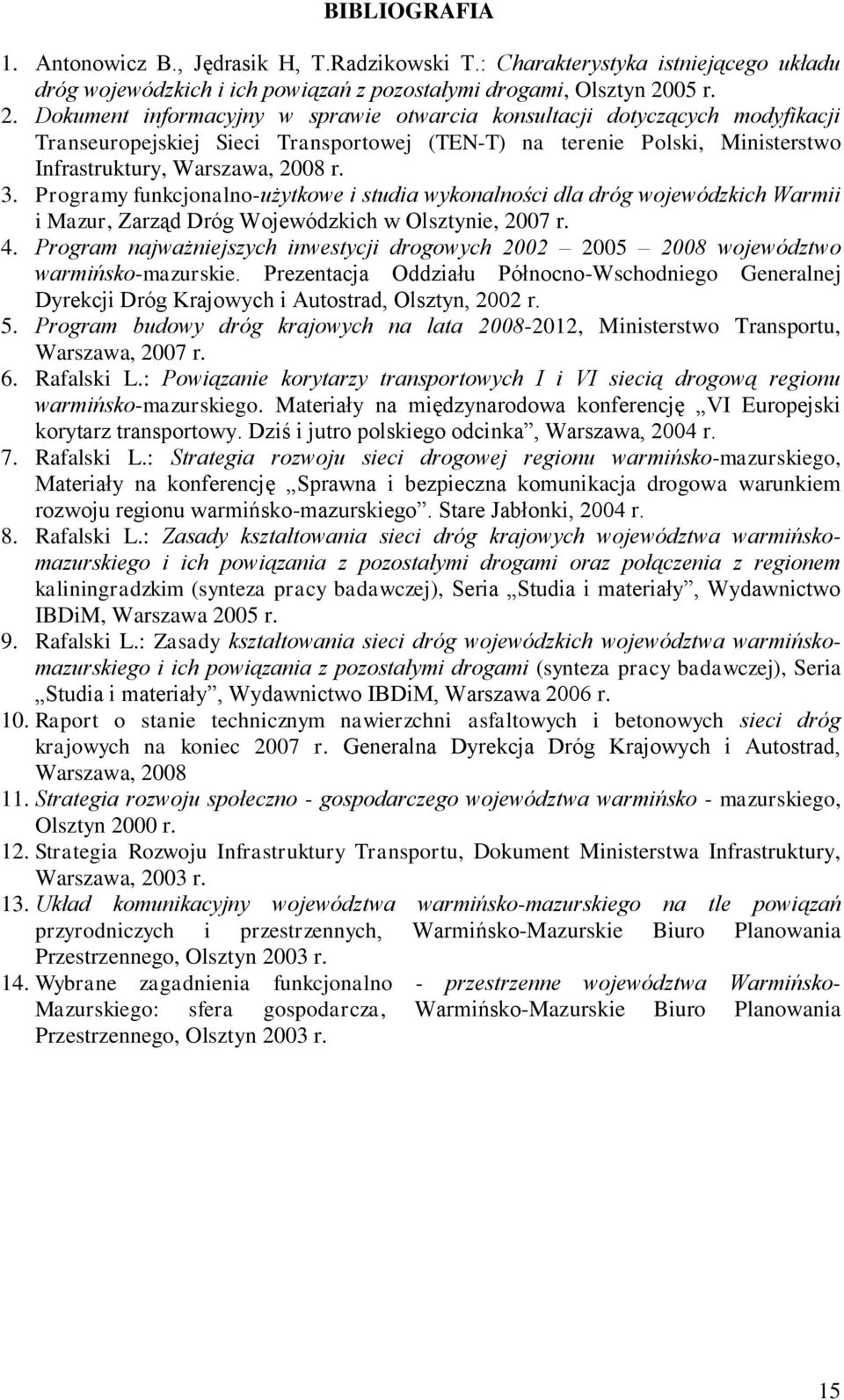 Programy funkcjonalno-użytkowe i studia wykonalności dla dróg wojewódzkich Warmii i Mazur, Zarząd Dróg Wojewódzkich w Olsztynie, 2007 r. 4.