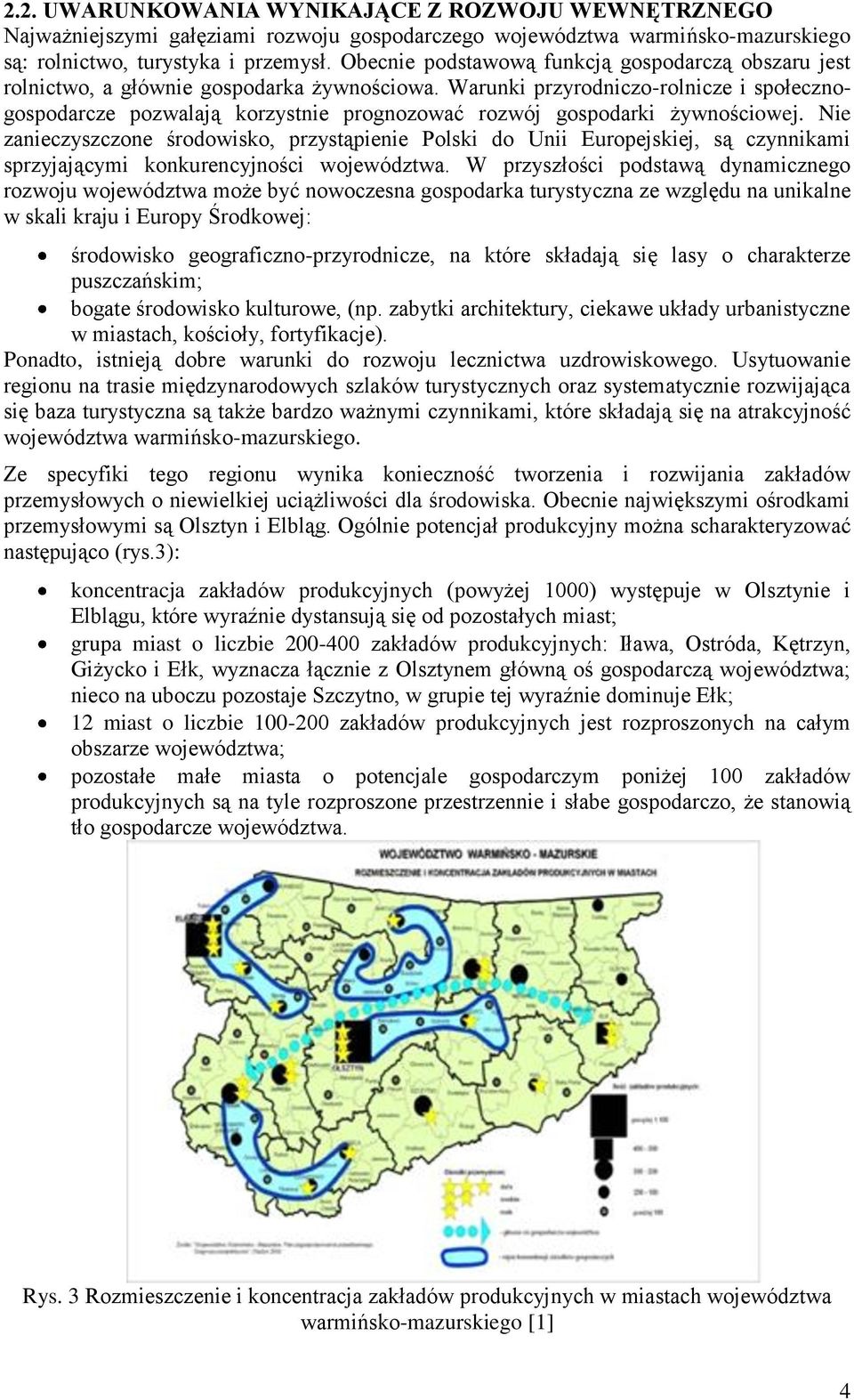 Warunki przyrodniczo-rolnicze i społecznogospodarcze pozwalają korzystnie prognozować rozwój gospodarki żywnościowej.