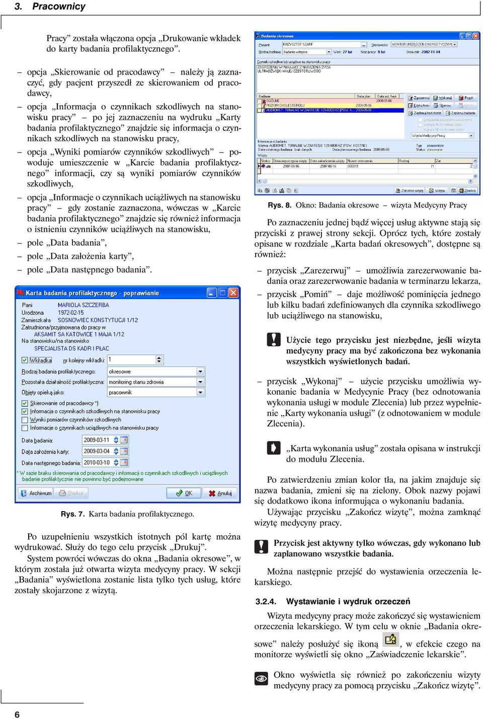 Karty badania profilaktycznego znajdzie się informacja o czynnikach szkodliwych na stanowisku pracy, opcja Wyniki pomiarów czynników szkodliwych powoduje umieszczenie w Karcie badania