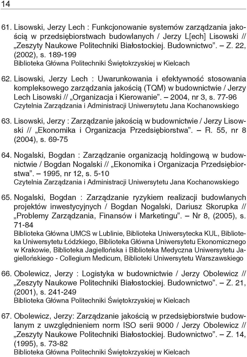 77-96 63. Lisowski, Jerzy : Zarządzanie jakością w budownictwie / Jerzy Lisowski // Ekonomika i Organizacja Przedsiębiorstwa. R. 55, nr 8 (2004), s. 69-75 64.