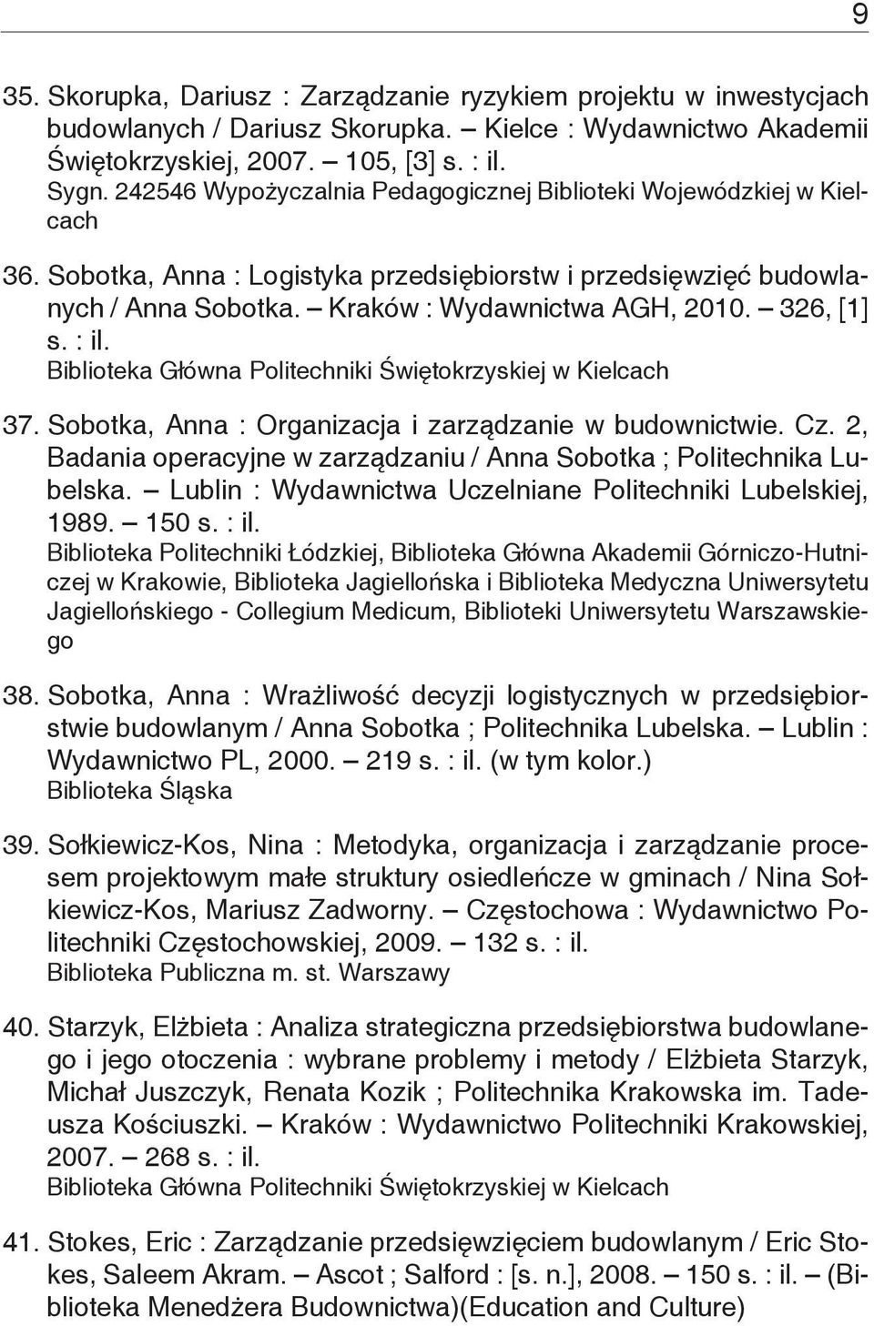 326, [1] s. : il. 37. Sobotka, Anna : Organizacja i zarządzanie w budownictwie. Cz. 2, Badania operacyjne w zarządzaniu / Anna Sobotka ; Politechnika Lubelska.