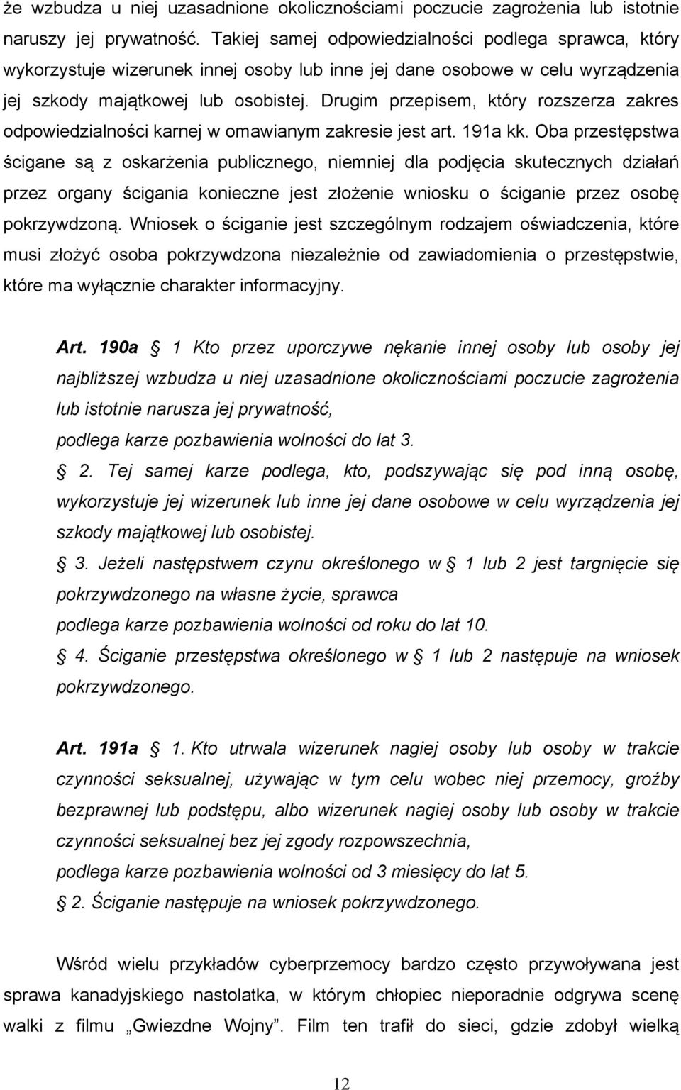 Drugim przepisem, który rozszerza zakres odpowiedzialności karnej w omawianym zakresie jest art. 191a kk.