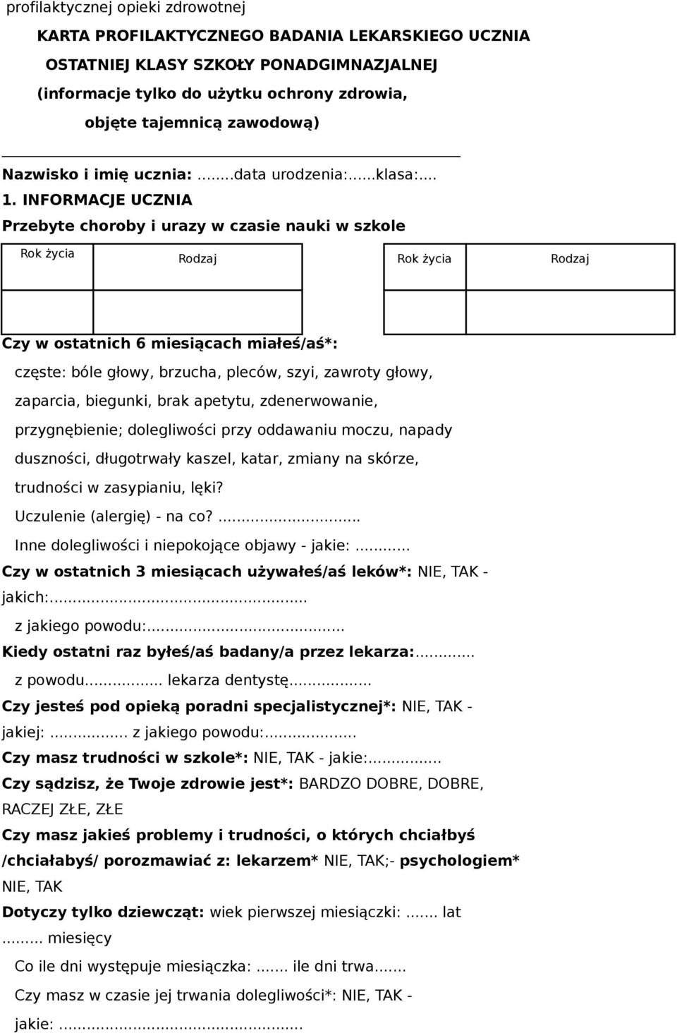 INFORMACJE UCZNIA Przebyte choroby i urazy w czasie nauki w szkole Rok życia Rodzaj Rok życia Rodzaj Czy w ostatnich 6 miesiącach miałeś/aś*: częste: bóle głowy, brzucha, pleców, szyi, zawroty głowy,