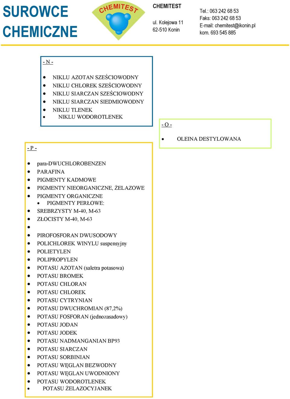 POLICHLOREK WINYLU suspensyjny POLIETYLEN POLIPROPYLEN POTASU AZOTAN (saletra potasowa) POTASU BROMEK POTASU CHLORAN POTASU CHLOREK POTASU CYTRYNIAN POTASU DWUCHROMIAN (87,2%) POTASU