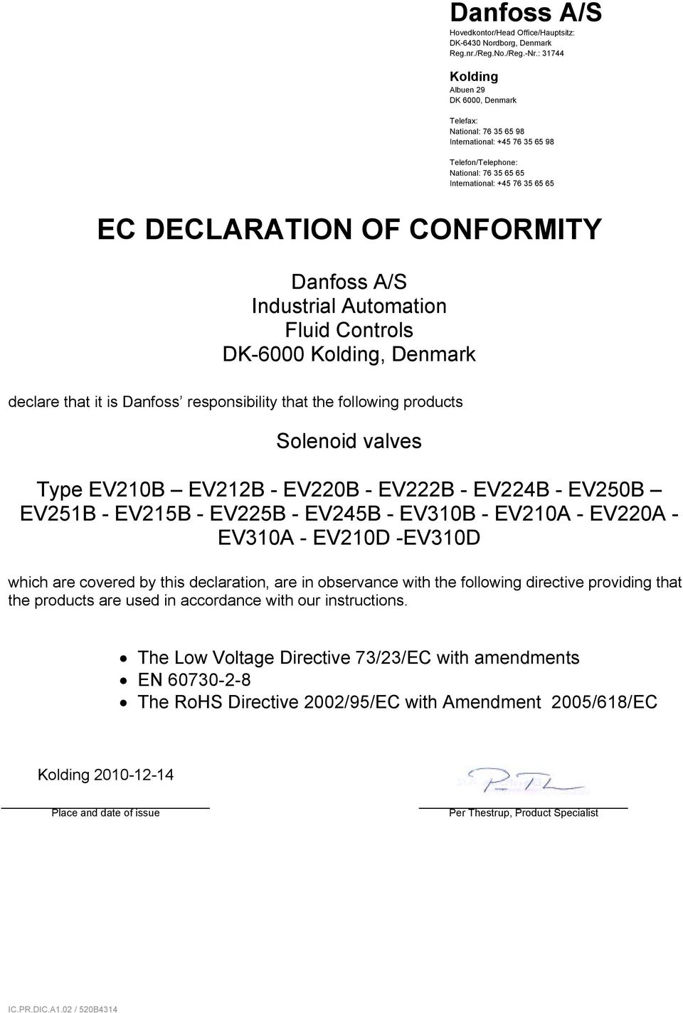 Automation Fluid Controls DK-6000, Denmark declare that it is Danfoss responsibility that the following products Solenoid valves Type EV210B EV212B - EV220B - EV222B - EV224B - EV250B EV251B - EV215B