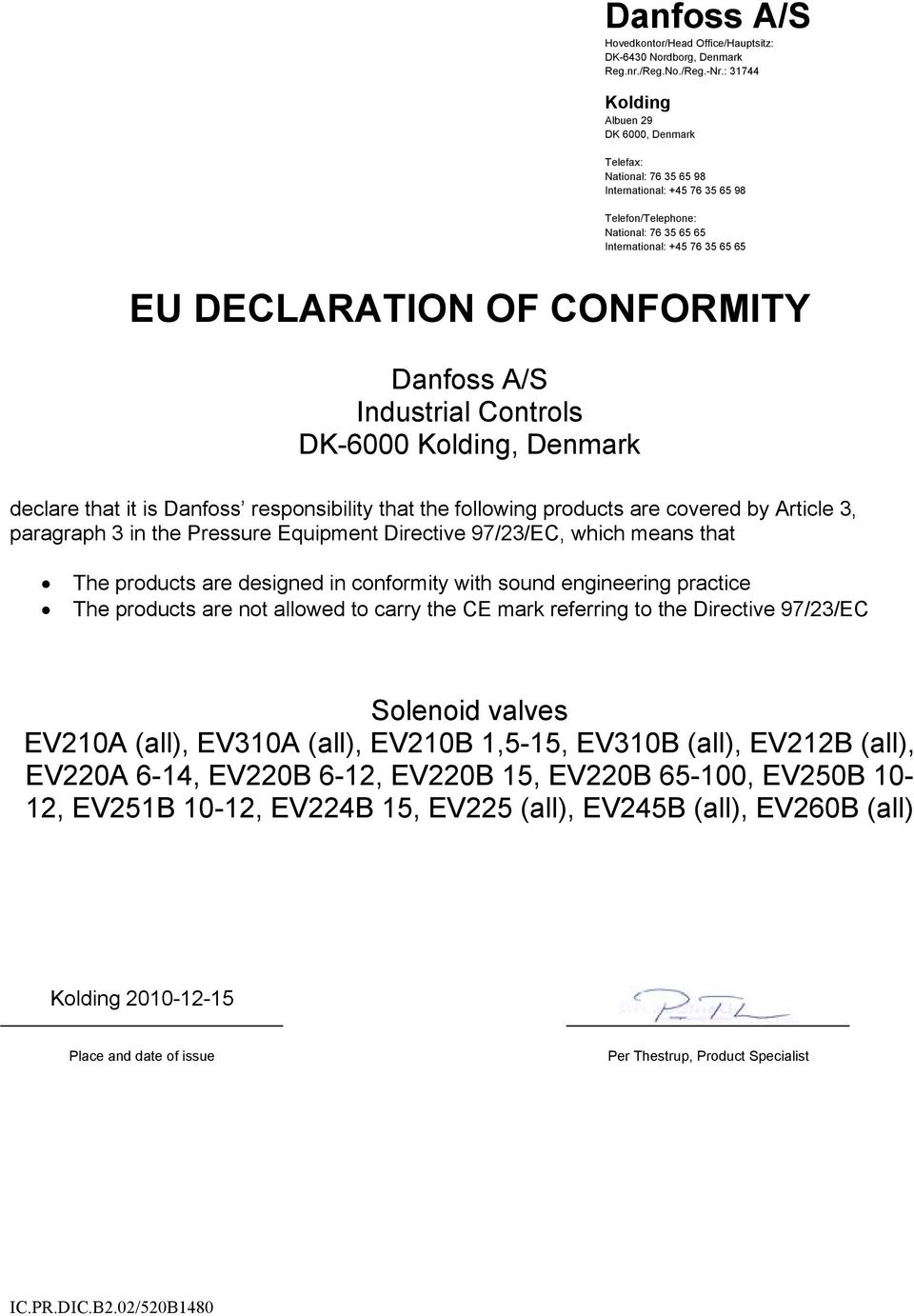 Controls DK-6000, Denmark declare that it is Danfoss responsibility that the following products are covered by Article 3, paragraph 3 in the Pressure Equipment Directive 97/23/EC, which means that