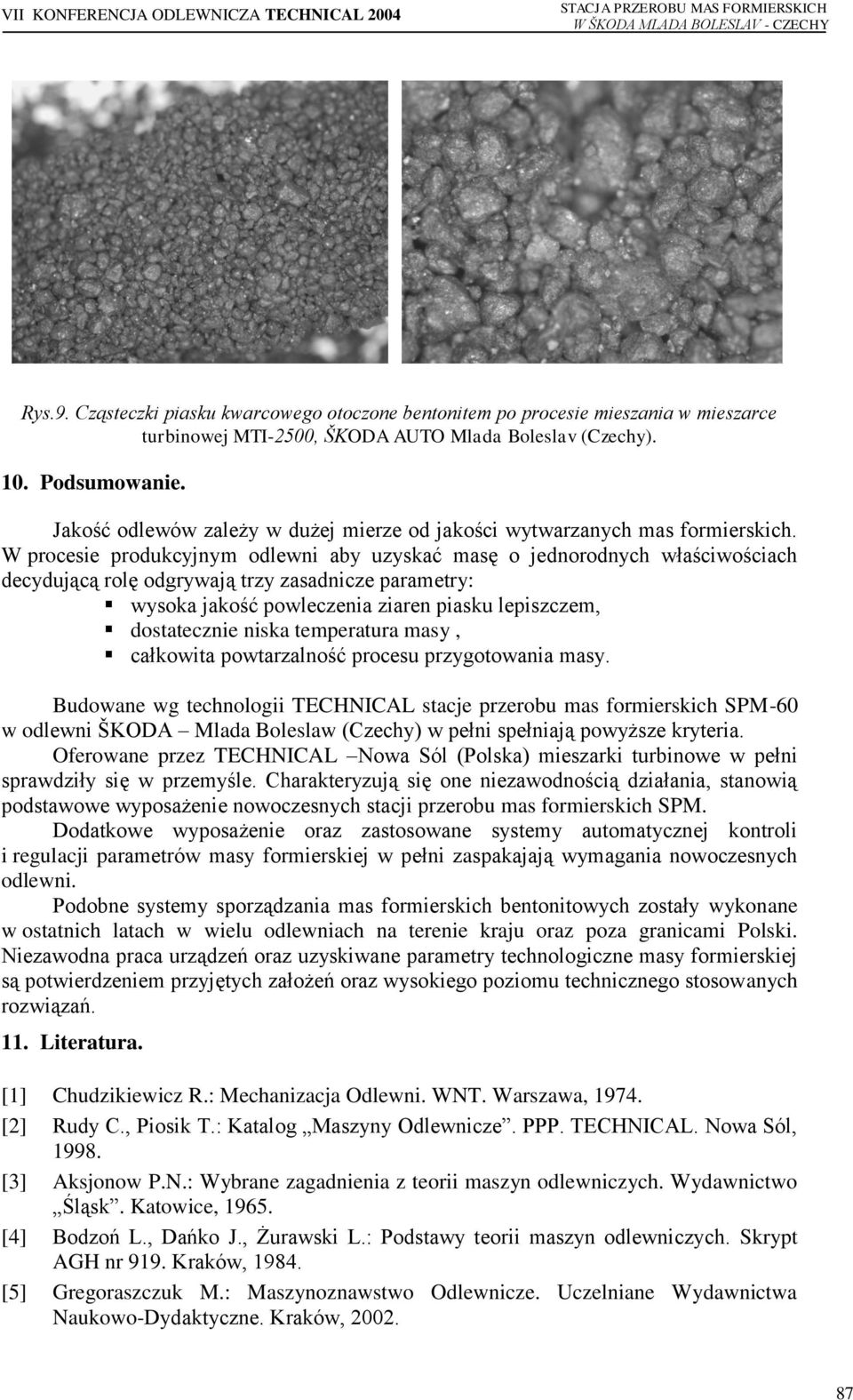 W procesie produkcyjnym odlewni aby uzyskać masę o jednorodnych właściwościach decydującą rolę odgrywają trzy zasadnicze parametry: wysoka jakość powleczenia ziaren piasku lepiszczem, dostatecznie